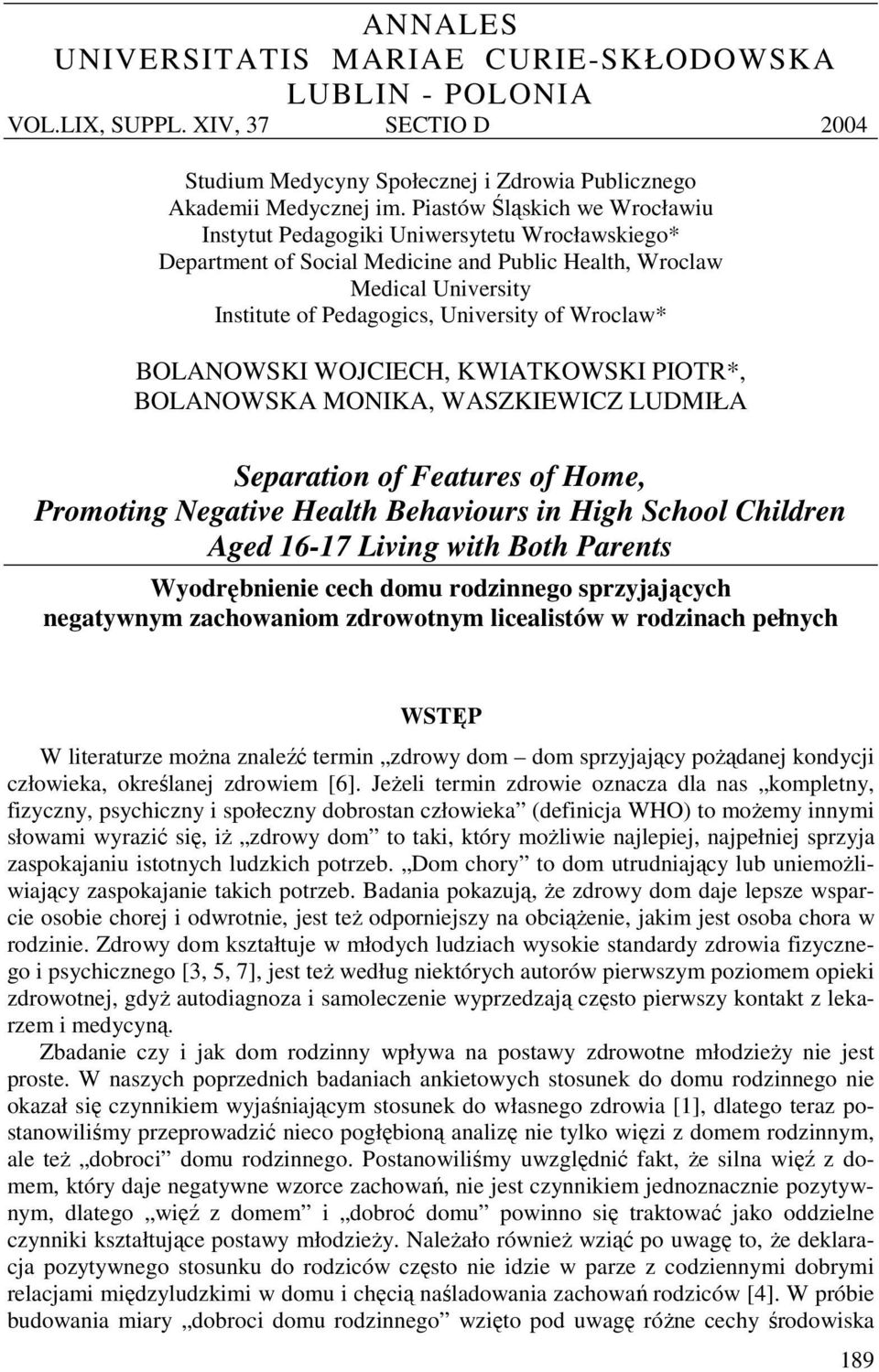 Wroclaw* BOLANOWSKI WOJCIECH, KWIATKOWSKI PIOTR*, BOLANOWSKA MONIKA, WASZKIEWICZ LUDMIŁA Separation of Features of Home, Promoting Negative Health Behaviours in High School Children Aged 1617 Living