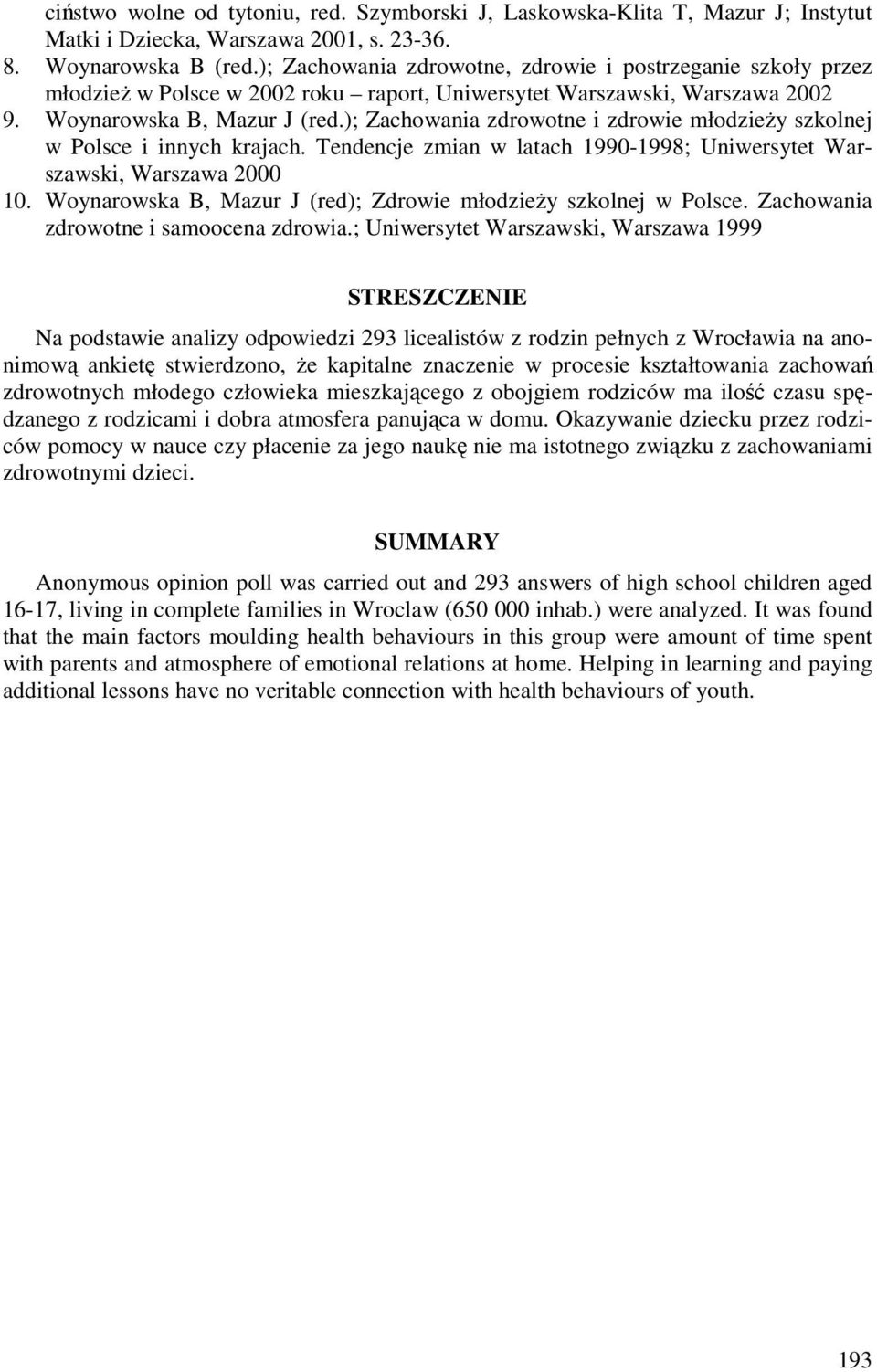 ); Zachowania zdrowotne i zdrowie młodzieży szkolnej w Polsce i innych krajach. Tendencje zmian w latach 19901998; Uniwersytet Warszawski, Warszawa 2000 10.