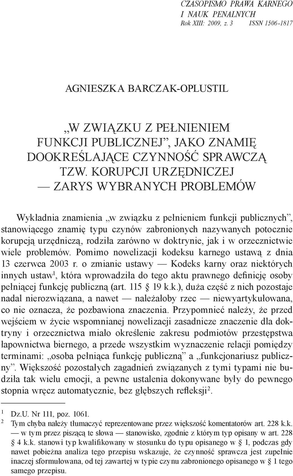 rodziła zarówno w doktrynie, jak i w orzecznictwie wiele problemów. Pomimo nowelizacji kodeksu karnego ustawą z dnia 13 czerwca 2003 r.