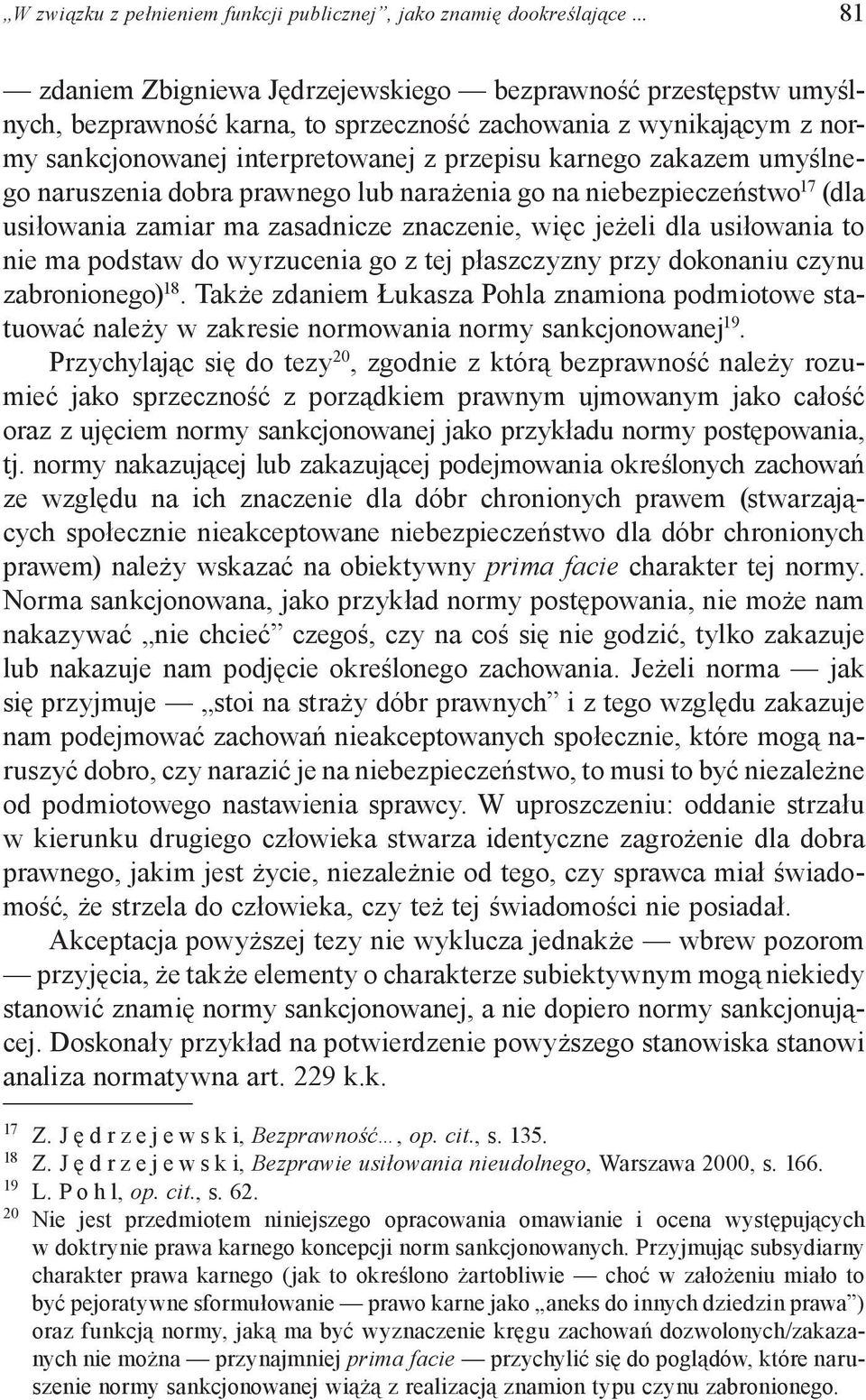 umyślnego naruszenia dobra prawnego lub narażenia go na niebezpieczeństwo 17 (dla usiłowania zamiar ma zasadnicze znaczenie, więc jeżeli dla usiłowania to nie ma podstaw do wyrzucenia go z tej
