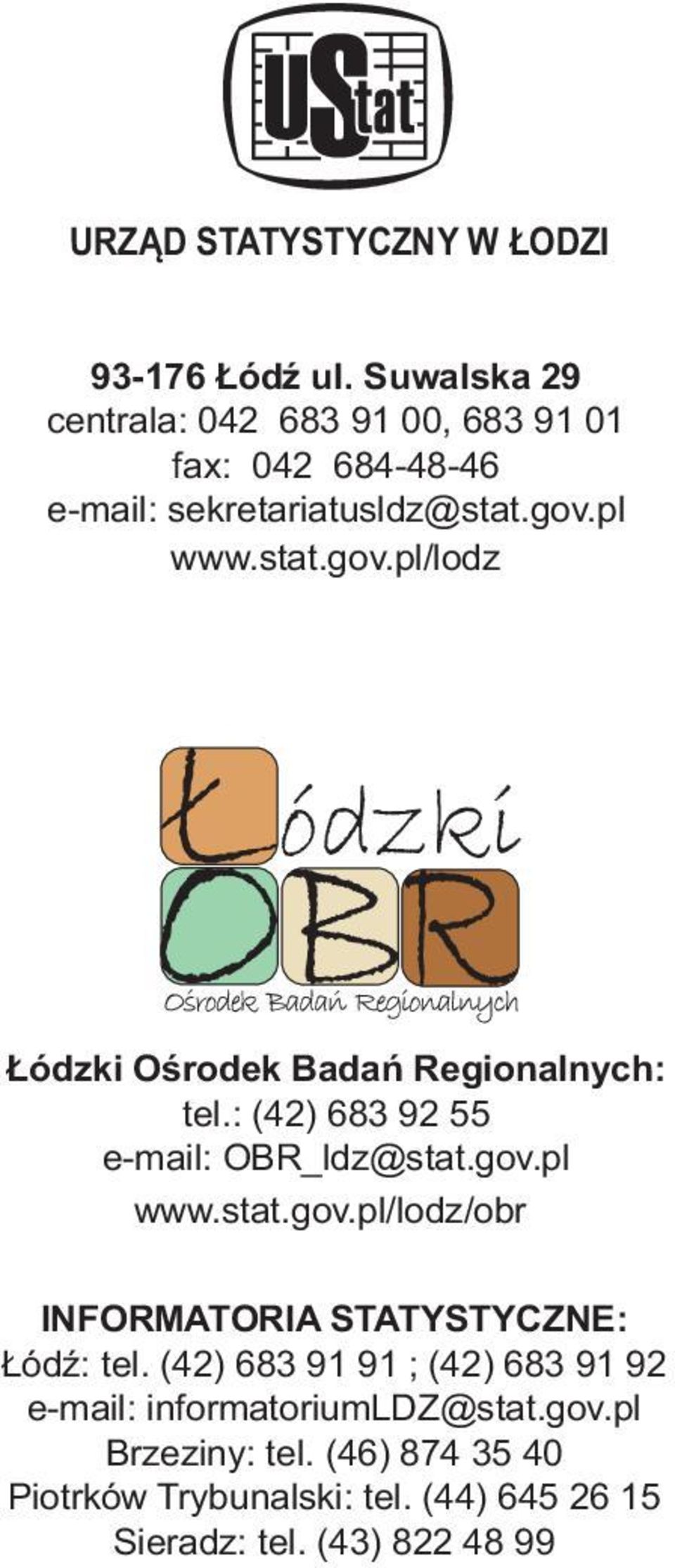 pl www.stt.gov.pl/lodz Łódzki Ośrodek Bdń Regionlnych: tel.: (4) 683 9 55 e-mil: OBR_ldz@stt.gov.pl www.stt.gov.pl/lodz/obr INFORMATORIA STATYSTYCZNE: Łódź: tel.
