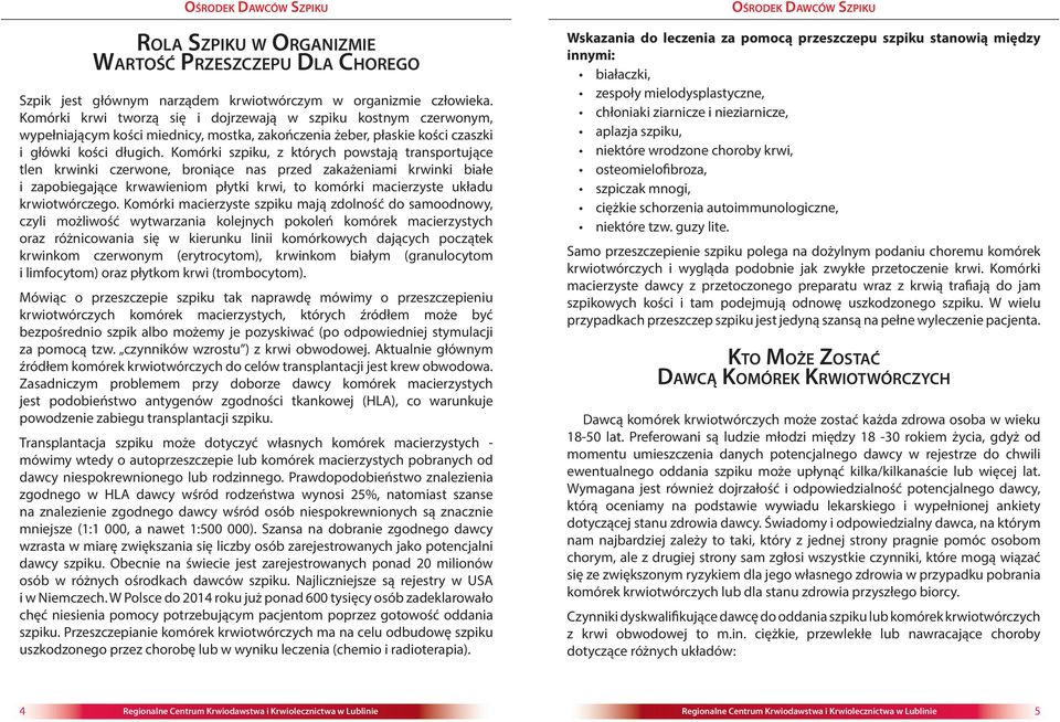 Komórki szpiku, z których powstają transportujące tlen krwinki czerwone, broniące nas przed zakażeniami krwinki białe i zapobiegające krwawieniom płytki krwi, to komórki macierzyste układu