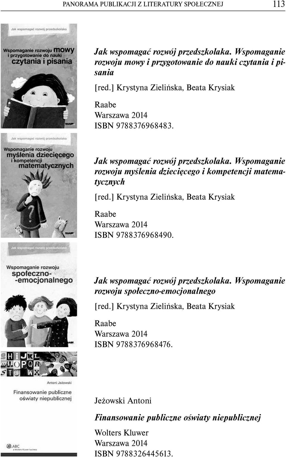 Wspomaganie rozwoju myślenia dziecięcego i kompetencji matematycznych [red.] Krystyna Zielińska, Beata Krysiak Raabe ISBN 9788376968490.