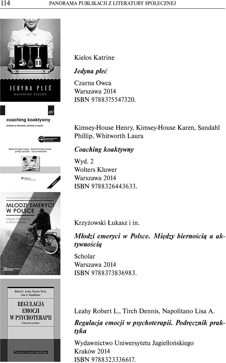 2 Wolters Kluwer ISBN 9788326443633. Krzyżowski Łukasz i in. Młodzi emeryci w Polsce.