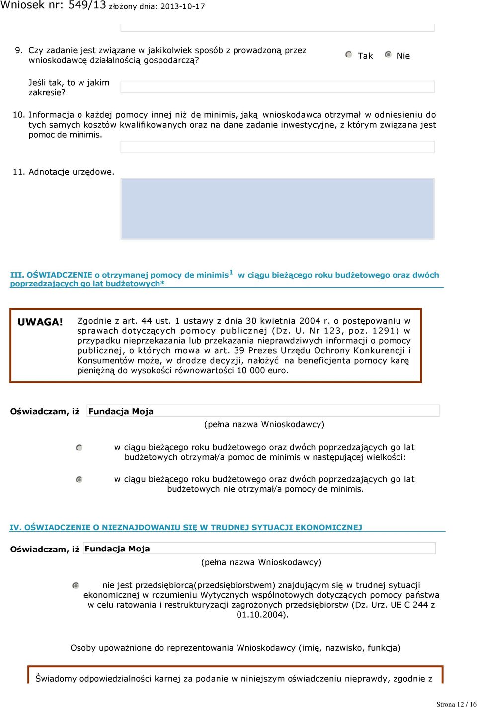 minimis.. Adnotacje urzędowe. III. OŚWIADCZENIE o otrzymanej pomocy de minimis w ciągu bieżącego roku budżetowego oraz dwóch poprzedzających go lat budżetowych* UWAGA! Zgodnie z art. 44 ust.