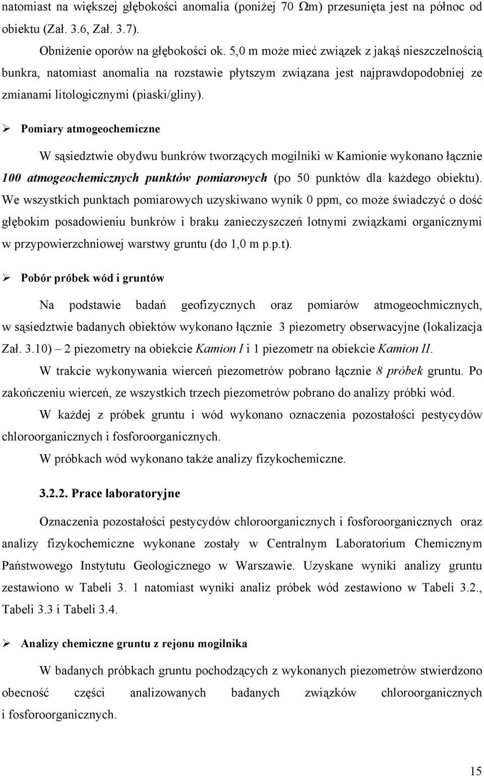 Pomiary atmogeochemiczne W sąsiedztwie obydwu bunkrów tworzących mogilniki w Kamionie wykonano łącznie 100 atmogeochemicznych punktów pomiarowych (po 50 punktów dla każdego obiektu).
