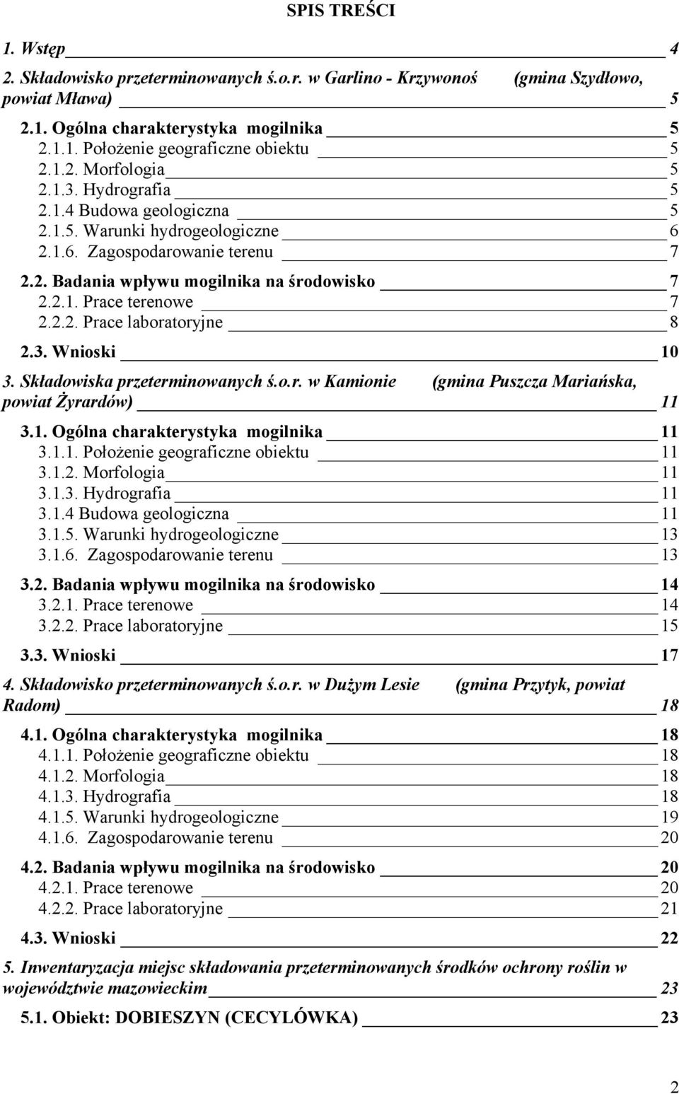 2.2. Prace laboratoryjne 8 2.3. Wnioski 10 3. Składowiska przeterminowanych ś.o.r. w Kamionie (gmina Puszcza Mariańska, powiat Żyrardów) 11 3.1. Ogólna charakterystyka mogilnika 11 3.1.1. Położenie geograficzne obiektu 11 3.
