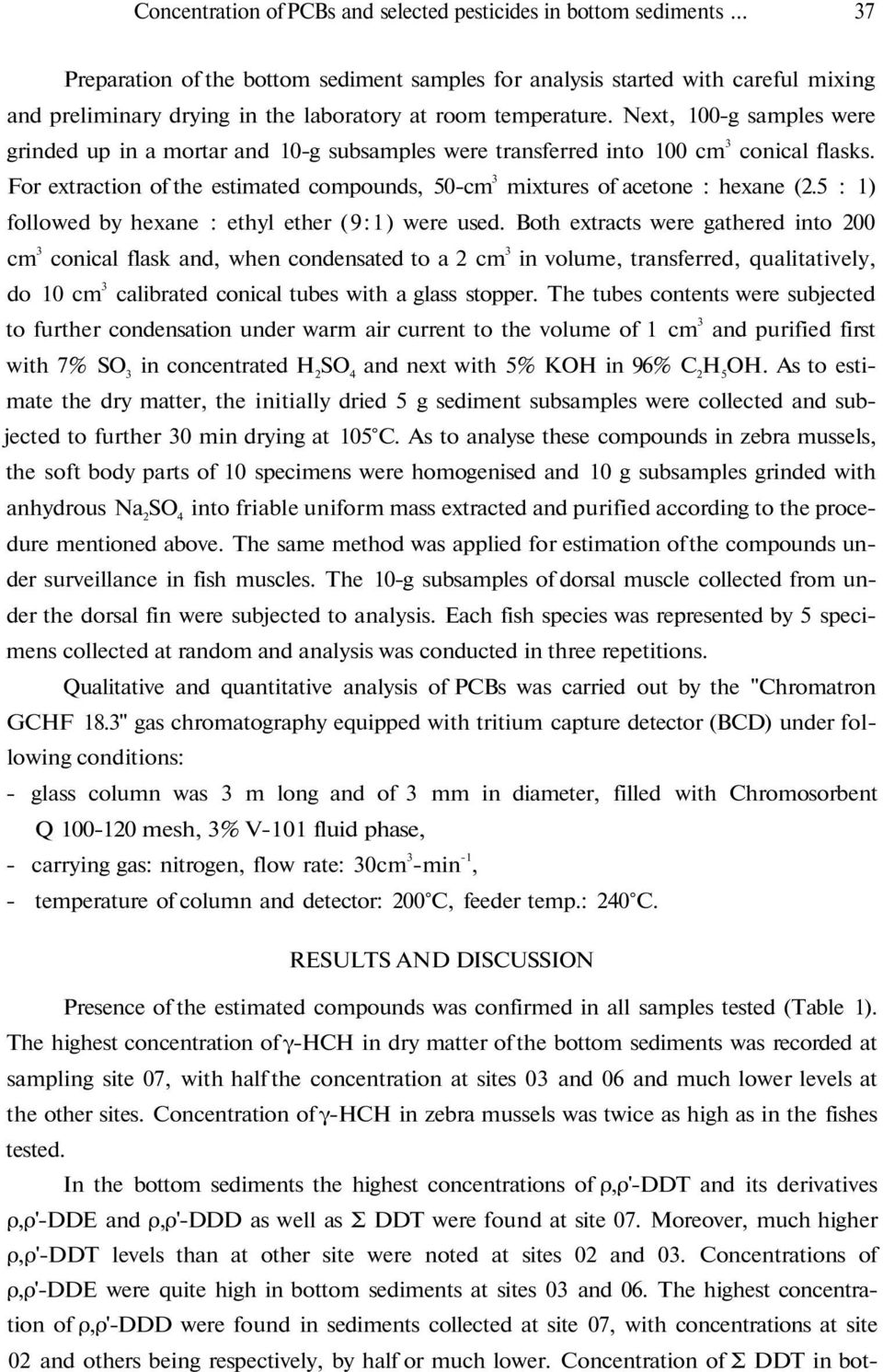 Next, 100-g samples were grinded up in a mortar and 10-g subsamples were transferred into 100 cm 3 conical flasks. For extraction of the estimated compounds, 50-cm 3 mixtures of acetone : hexane (2.