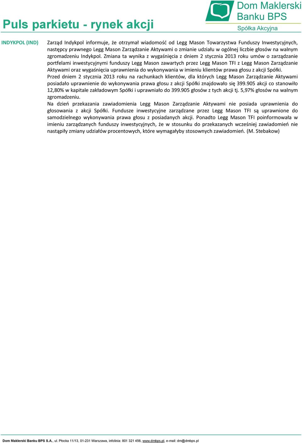 ta wynika z wygaśnięcia z dniem 2 stycznia 2013 roku umów o zarządzanie portfelami inwestycyjnymi funduszy Legg Mason zawartych przez Legg Mason TFI z Legg Mason Zarządzanie Aktywami oraz wygaśnięcia