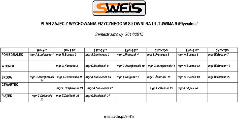 Łuniewska 3 mgr L.Fronczak 4 mgr L.Fronczak 5 mgr W.Buszan 6 mgr W.Buszan 7 WTOREK mgr G.Konecko 8 mgr G.Dubielski 9 mgr G.Jarzębowski 10 mgr G.Jarzębowski11 mgr W.