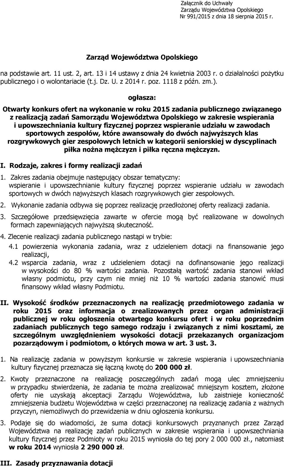 ogłasza: Otwarty konkurs ofert na wykonanie w roku 2015 zadania publicznego związanego z realizacją zadań Samorządu Województwa Opolskiego w zakresie wspierania i upowszechniania kultury fizycznej