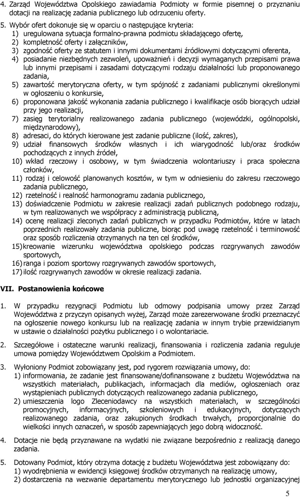 innymi dokumentami źródłowymi dotyczącymi oferenta, 4) posiadanie niezbędnych zezwoleń, upoważnień i decyzji wymaganych przepisami prawa lub innymi przepisami i zasadami dotyczącymi rodzaju