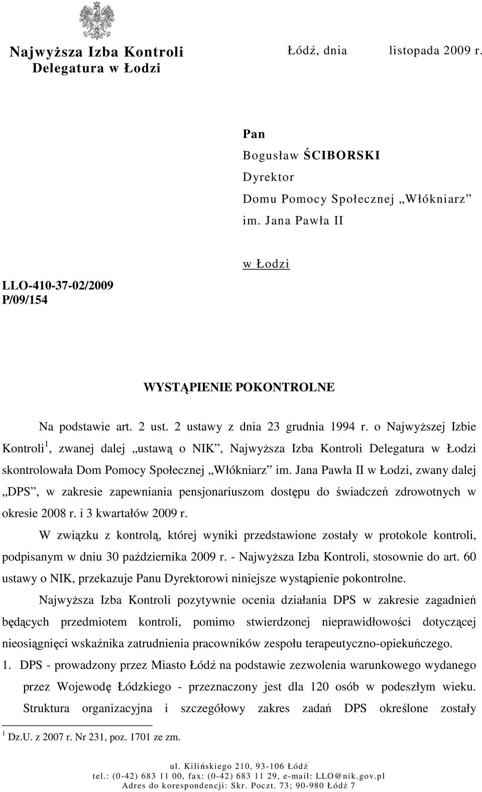 o NajwyŜszej Izbie Kontroli 1, zwanej dalej ustawą o NIK, NajwyŜsza Izba Kontroli Delegatura w Łodzi skontrolowała Dom Pomocy Społecznej Włókniarz im.