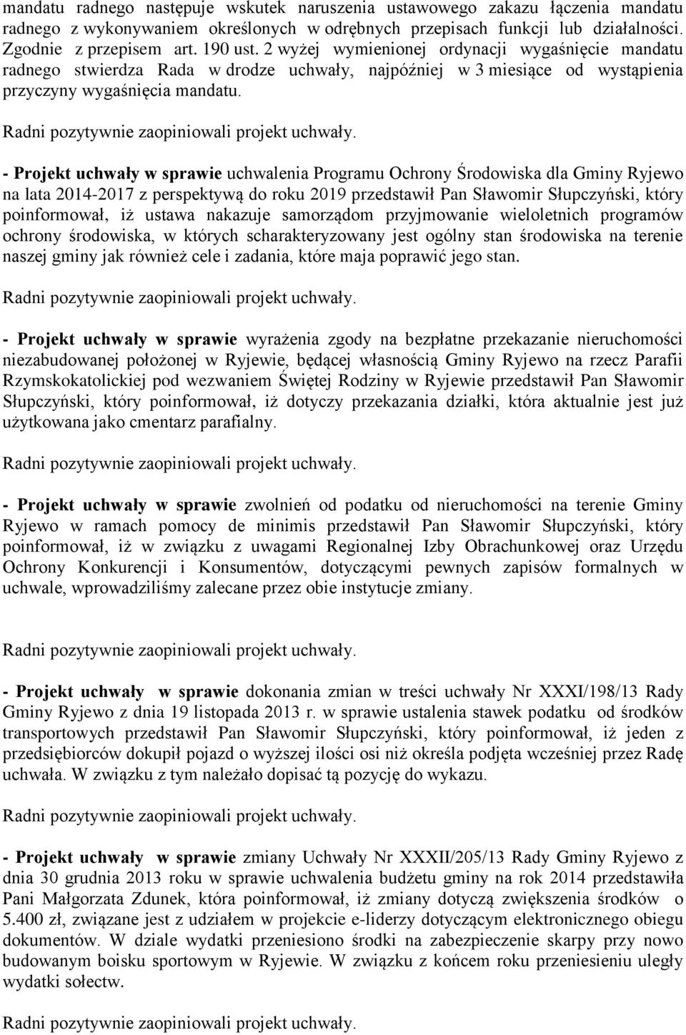 - Projekt uchwały w sprawie uchwalenia Programu Ochrony Środowiska dla Gminy Ryjewo na lata 2014-2017 z perspektywą do roku 2019 przedstawił Pan Sławomir Słupczyński, który poinformował, iż ustawa