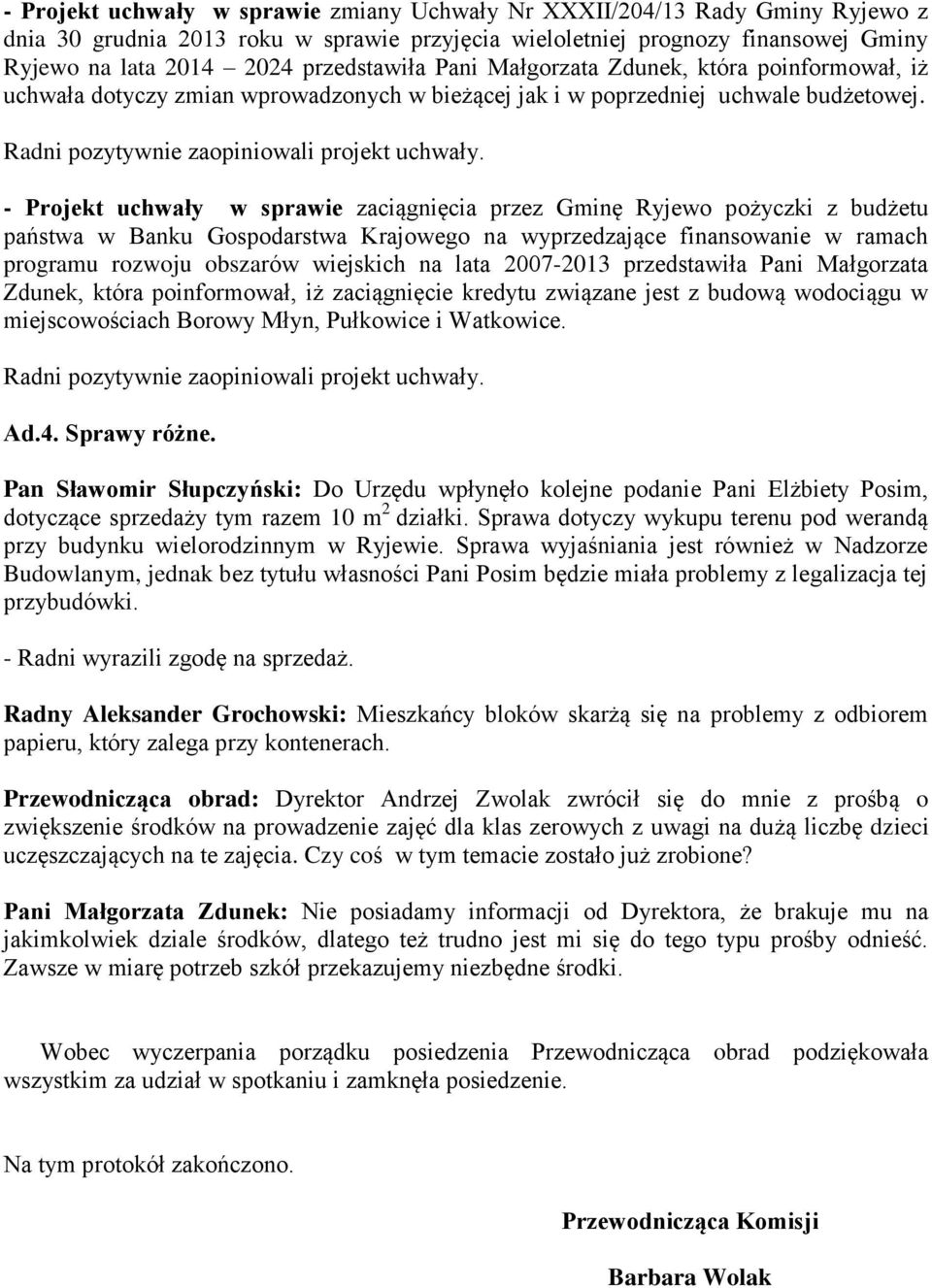 - Projekt uchwały w sprawie zaciągnięcia przez Gminę Ryjewo pożyczki z budżetu państwa w Banku Gospodarstwa Krajowego na wyprzedzające finansowanie w ramach programu rozwoju obszarów wiejskich na