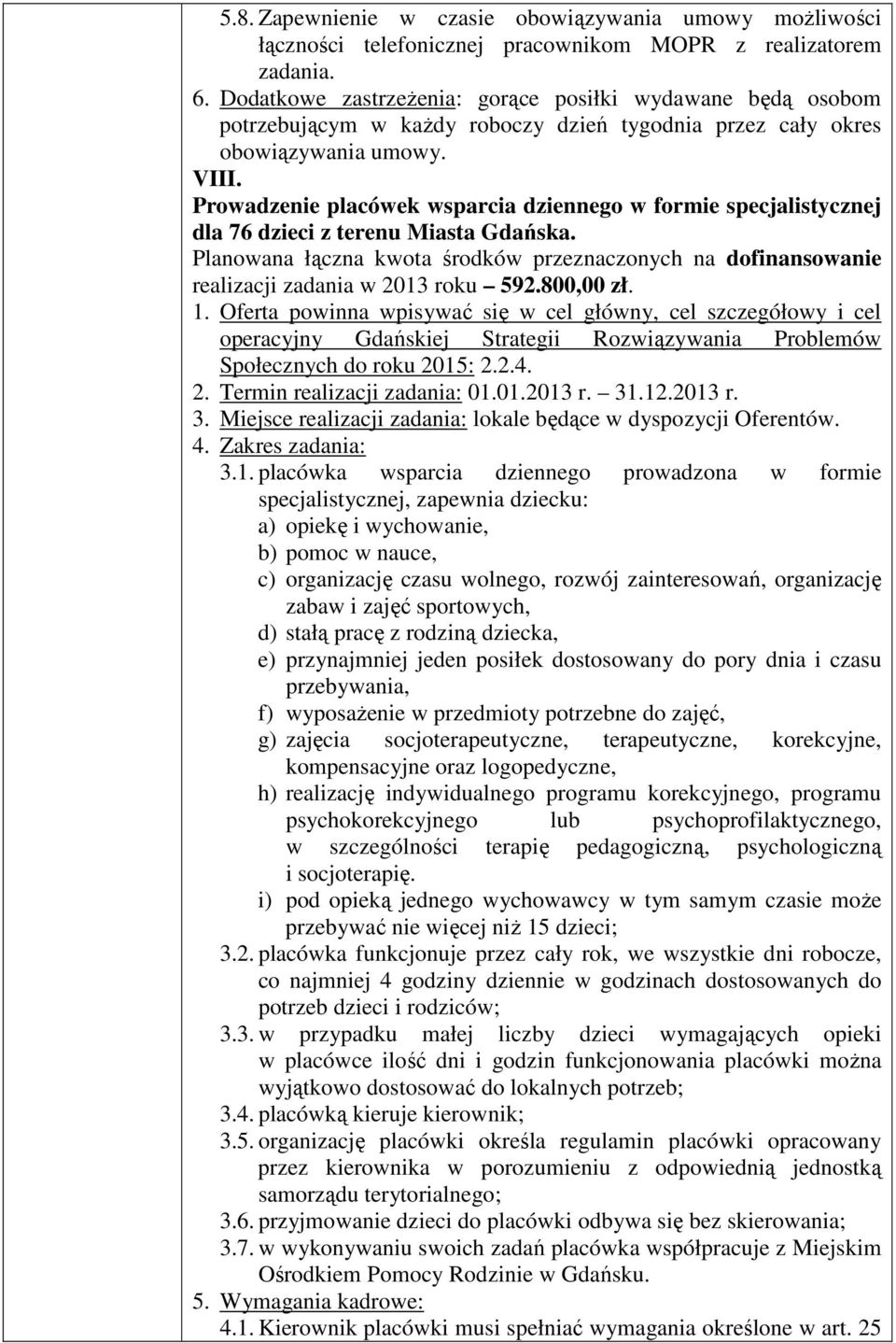 Prowadzenie placówek wsparcia dziennego w formie specjalistycznej dla 76 dzieci z terenu Miasta Gdańska.