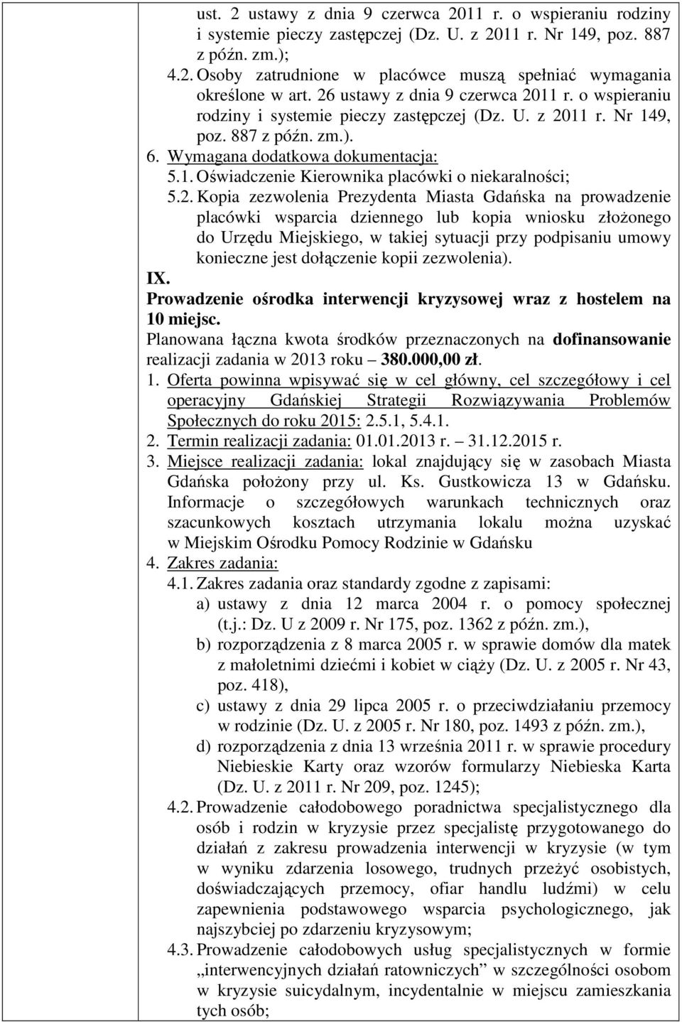 2. Kopia zezwolenia Prezydenta Miasta Gdańska na prowadzenie placówki wsparcia dziennego lub kopia wniosku złożonego do Urzędu Miejskiego, w takiej sytuacji przy podpisaniu umowy konieczne jest
