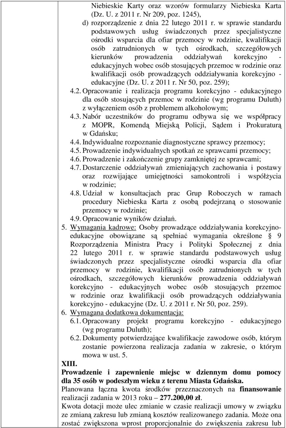 prowadzenia oddziaływań korekcyjno - edukacyjnych wobec osób stosujących przemoc w rodzinie oraz kwalifikacji osób prowadzących oddziaływania korekcyjno - edukacyjne (Dz. U. z 2011 r. Nr 50, poz.