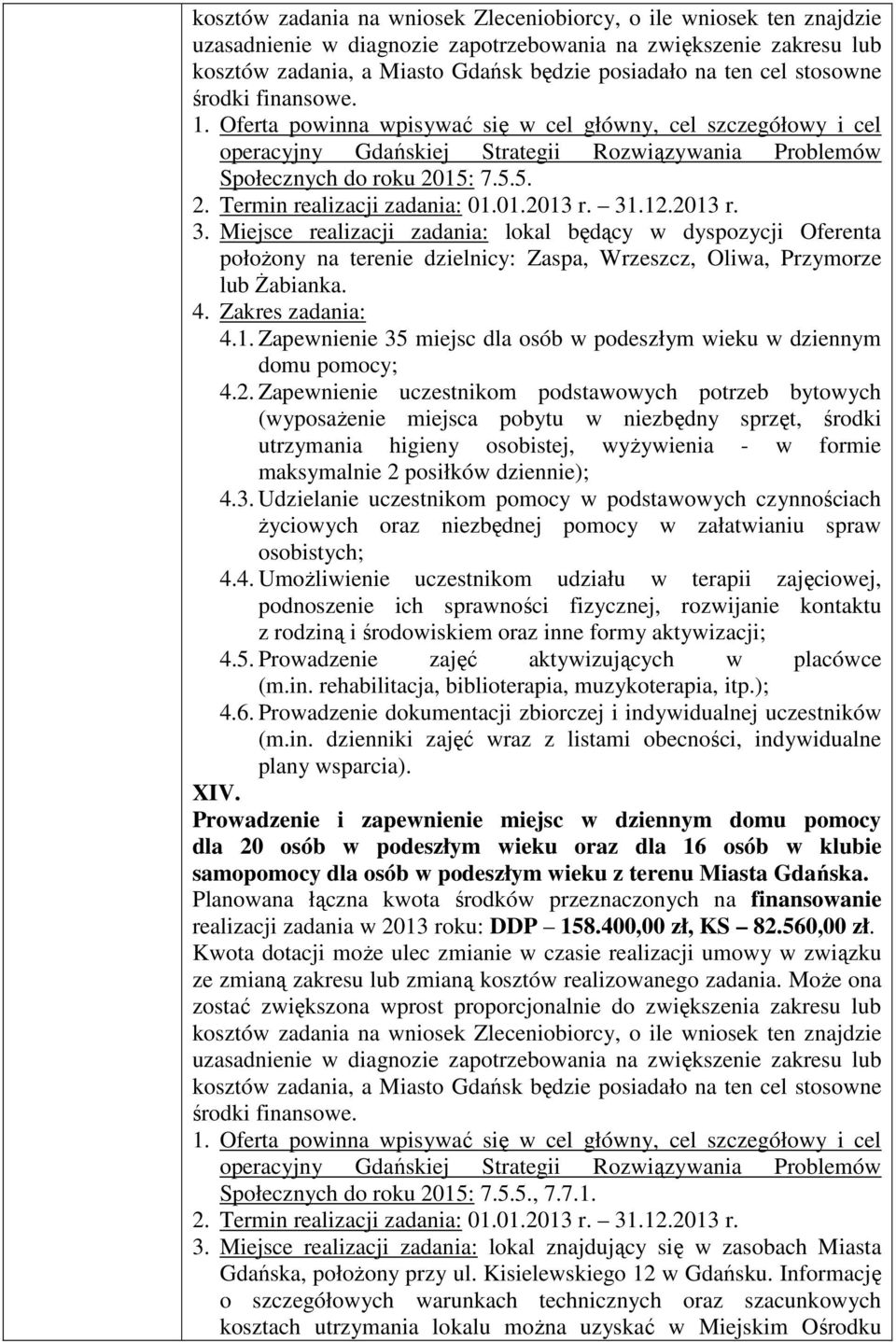 15: 7.5.5. 2. Termin realizacji zadania: 01.01.2013 r. 31.12.2013 r. 3. Miejsce realizacji zadania: lokal będący w dyspozycji Oferenta położony na terenie dzielnicy: Zaspa, Wrzeszcz, Oliwa, Przymorze lub Żabianka.