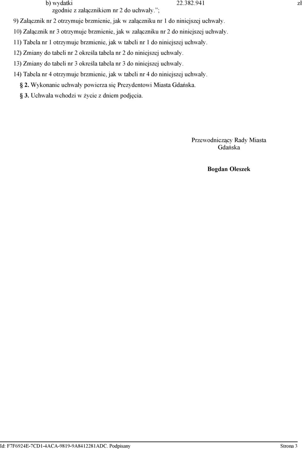 12) Zmiany do tabeli nr 2 określa tabela nr 2 do niniejszej uchwały. 13) Zmiany do tabeli nr 3 określa tabela nr 3 do niniejszej uchwały.