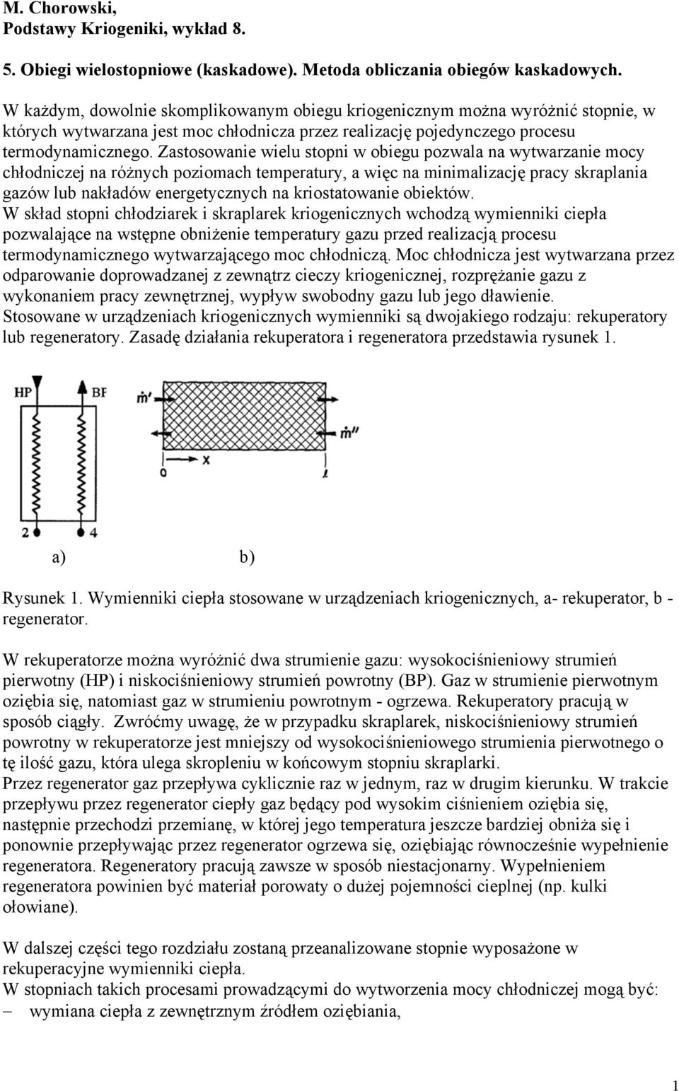 Zatwae welu t w begu zwala a wytwarzae mcy chłdczej a różych zmach temeratury, a węc a mmalzację racy ralaa gazów lub aładów eergetyczych a rtatwae betów.