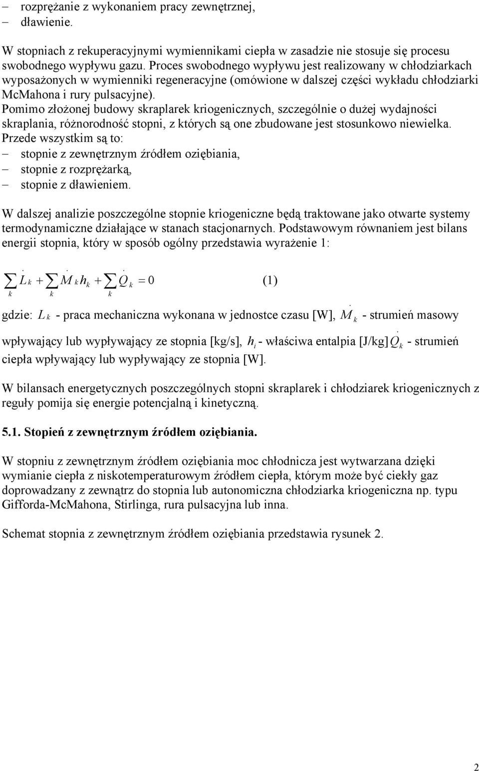 Pmm złżej budwy ralare rgeczych, zczególe dużej wydajśc ralaa, różrdść t, z tórych ą e zbudwae jet tuw ewela. Przede wzytm ą t: te z zewętrzym źródłem zębaa, te z rzrężarą, te z dławeem.