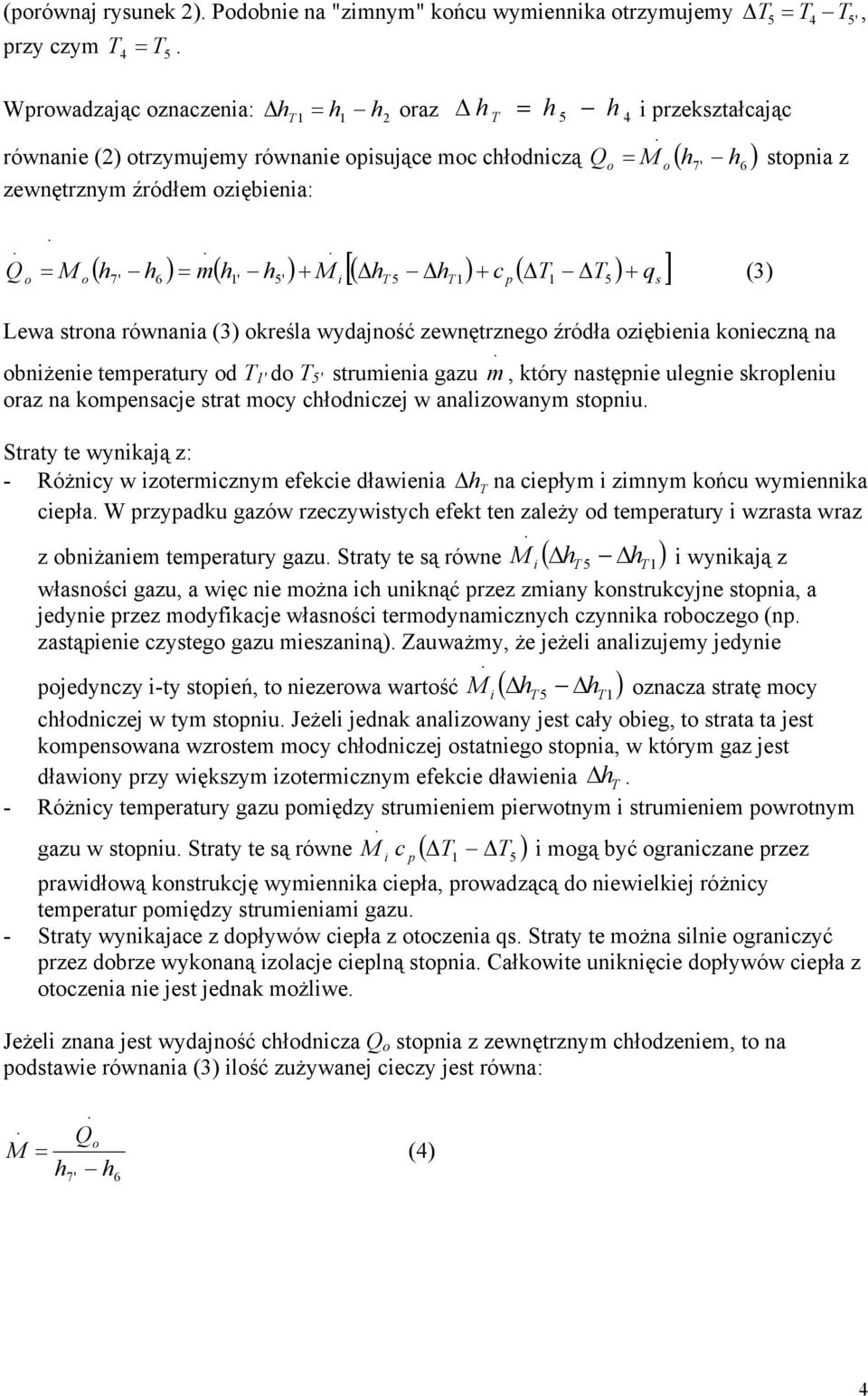 = 7 6 (3) Lewa tra rówaa (3) reśla wydajść zewętrzeg źródła zębea eczą a bżee temeratury d T d T trumea gazu m, tóry atęe ulege rleu raz a meacje trat mcy chłdczej w aalzwaym tu.