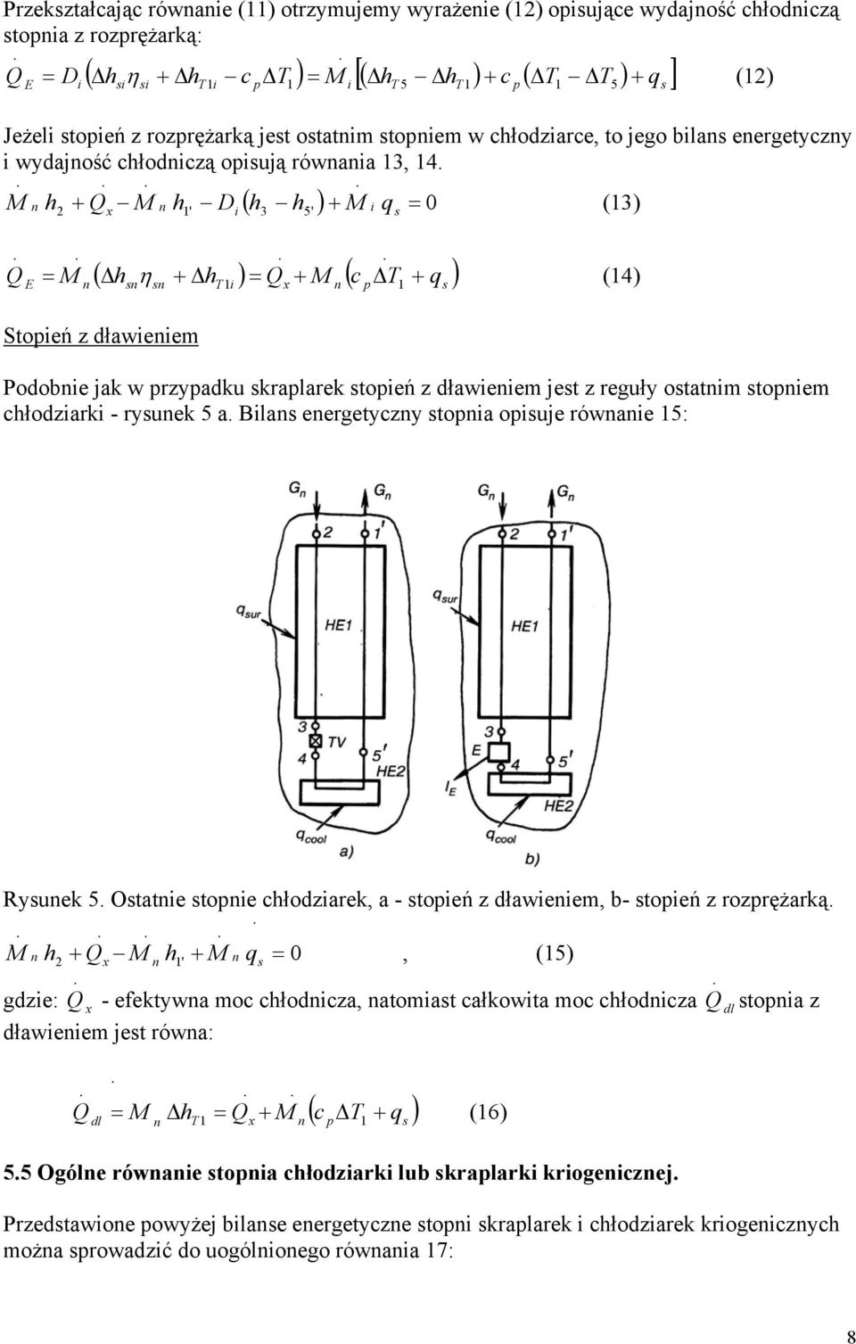 h2 x h D ( h3 h ) q = 0 (3) E = T x ( h h ) = ( c T q ) Steń z dławeem η (4) Pdbe ja w rzyadu ralare teń z dławeem jet z reguły tatm tem chłdzar - ryue a.