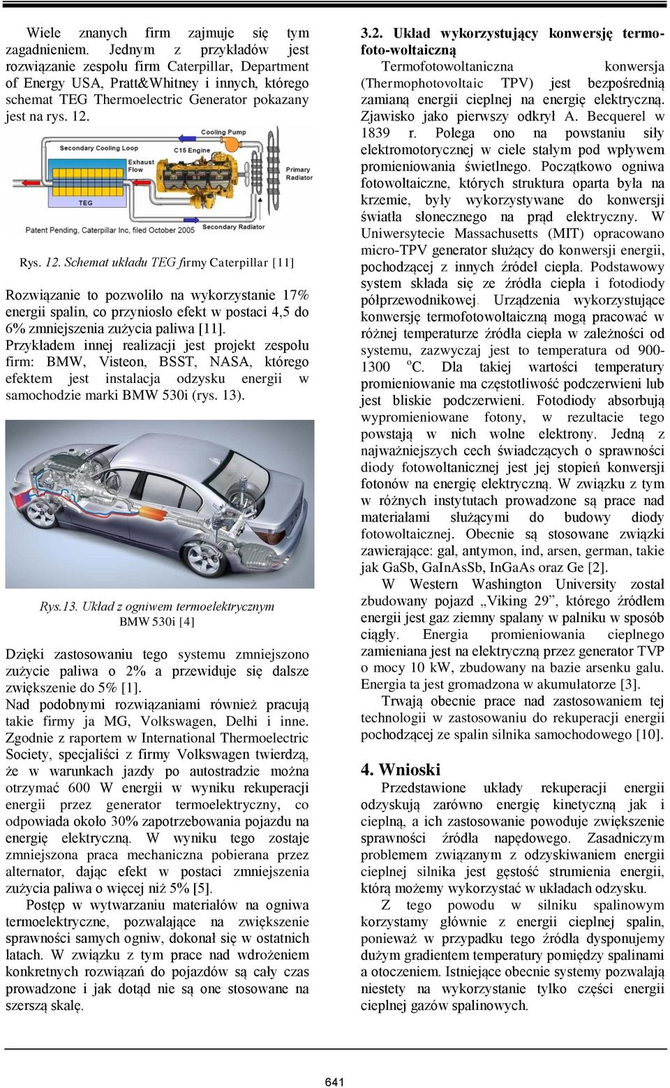 Rys. 12. Schemat układu EG firmy Caterpillar [11] Rozwiązanie to pozwoliło na wykorzystanie 17% energii spalin, co przyniosło efekt w postaci 4,5 do 6% zmniejszenia zużycia paliwa [11].