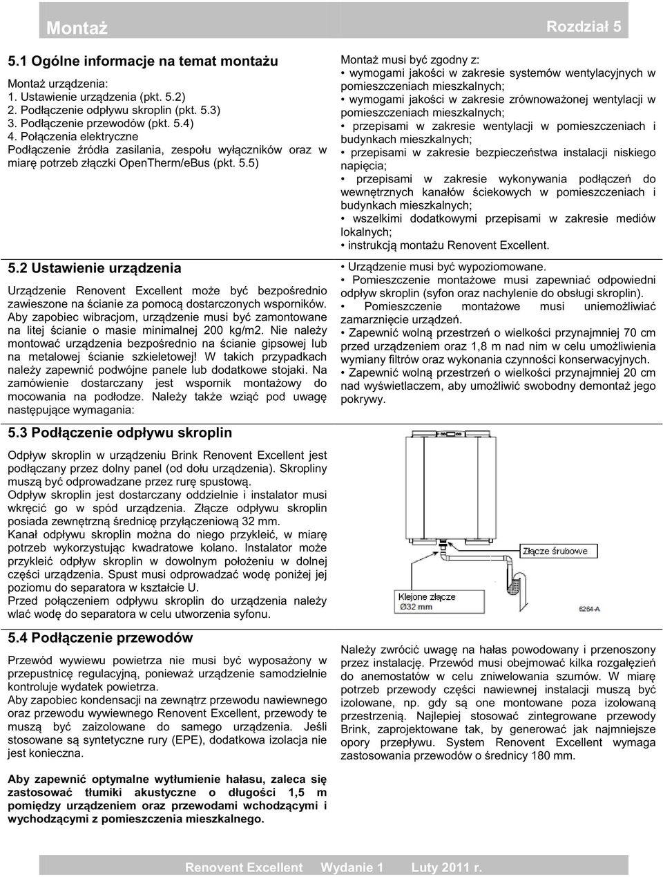 Aby zapobiec konde oraz przewodu wywiewnego Renovent Excellent, przewody te stos (EPE), dodatkowa izolacja nie jest konieczna.