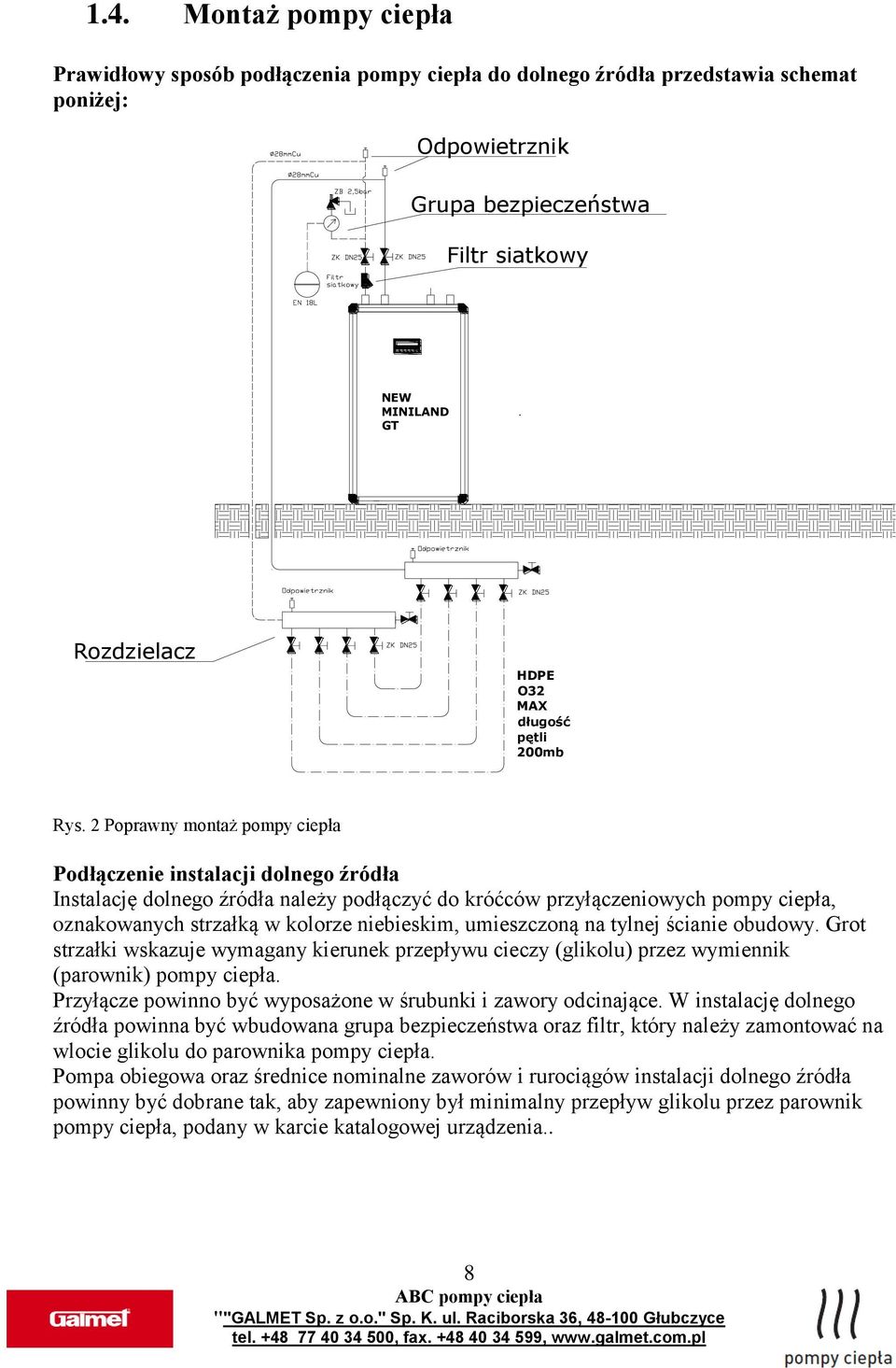 2 Poprawny montaż pompy ciepła Podłączenie instalacji dolnego źródła Instalację dolnego źródła należy podłączyć do króćców przyłączeniowych pompy ciepła, oznakowanych strzałką w kolorze niebieskim,