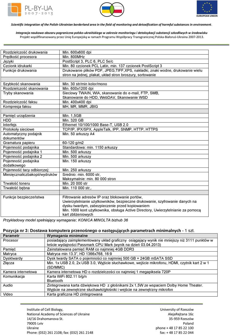 skanowania Rozdzielczość skanowania Tryby skanowania Rozdzielczość faksu Kompresja faksu Min. 30 str/min kolor/mono Min.