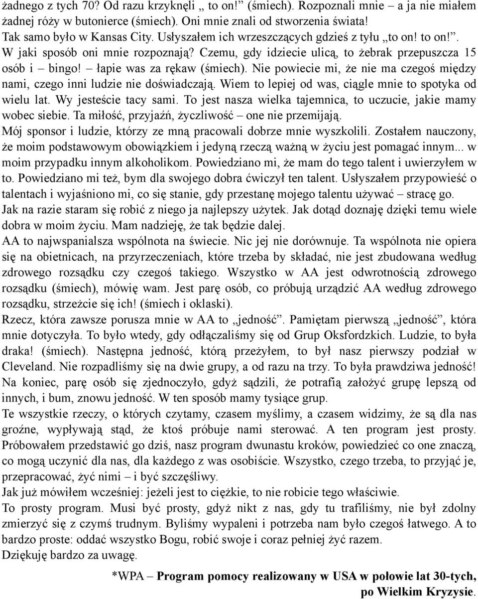 Nie powiecie mi, że nie ma czegoś między nami, czego inni ludzie nie doświadczają. Wiem to lepiej od was, ciągle mnie to spotyka od wielu lat. Wy jesteście tacy sami.