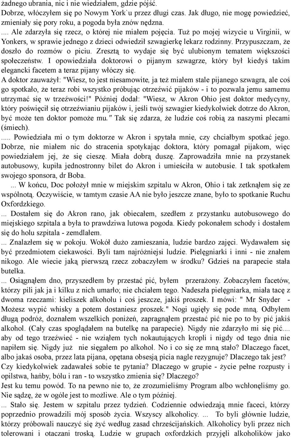 Przypuszczam, że doszło do rozmów o piciu. Zresztą to wydaje się być ulubionym tematem większości społeczeństw.