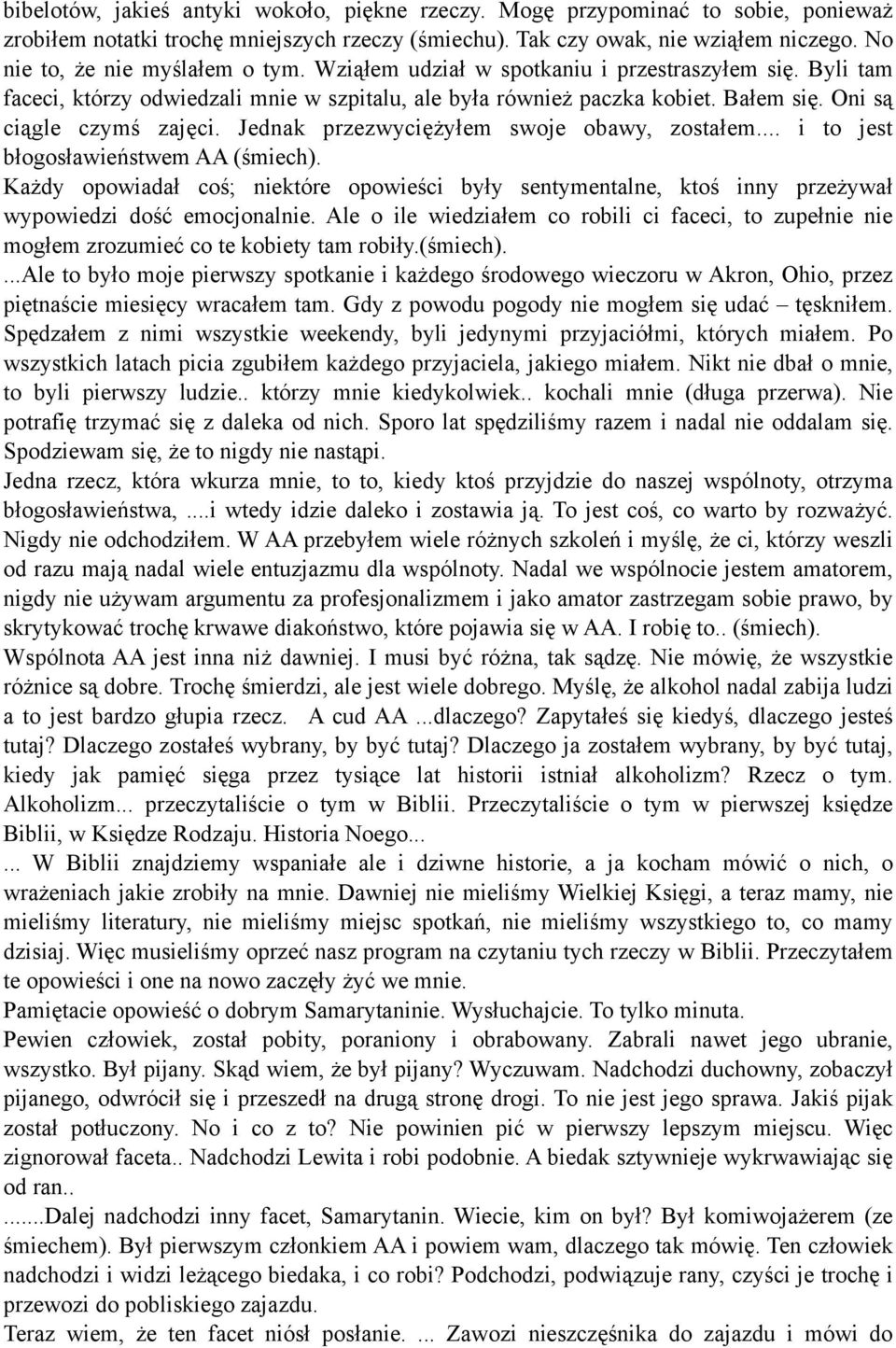 Oni są ciągle czymś zajęci. Jednak przezwyciężyłem swoje obawy, zostałem... i to jest błogosławieństwem AA (śmiech).