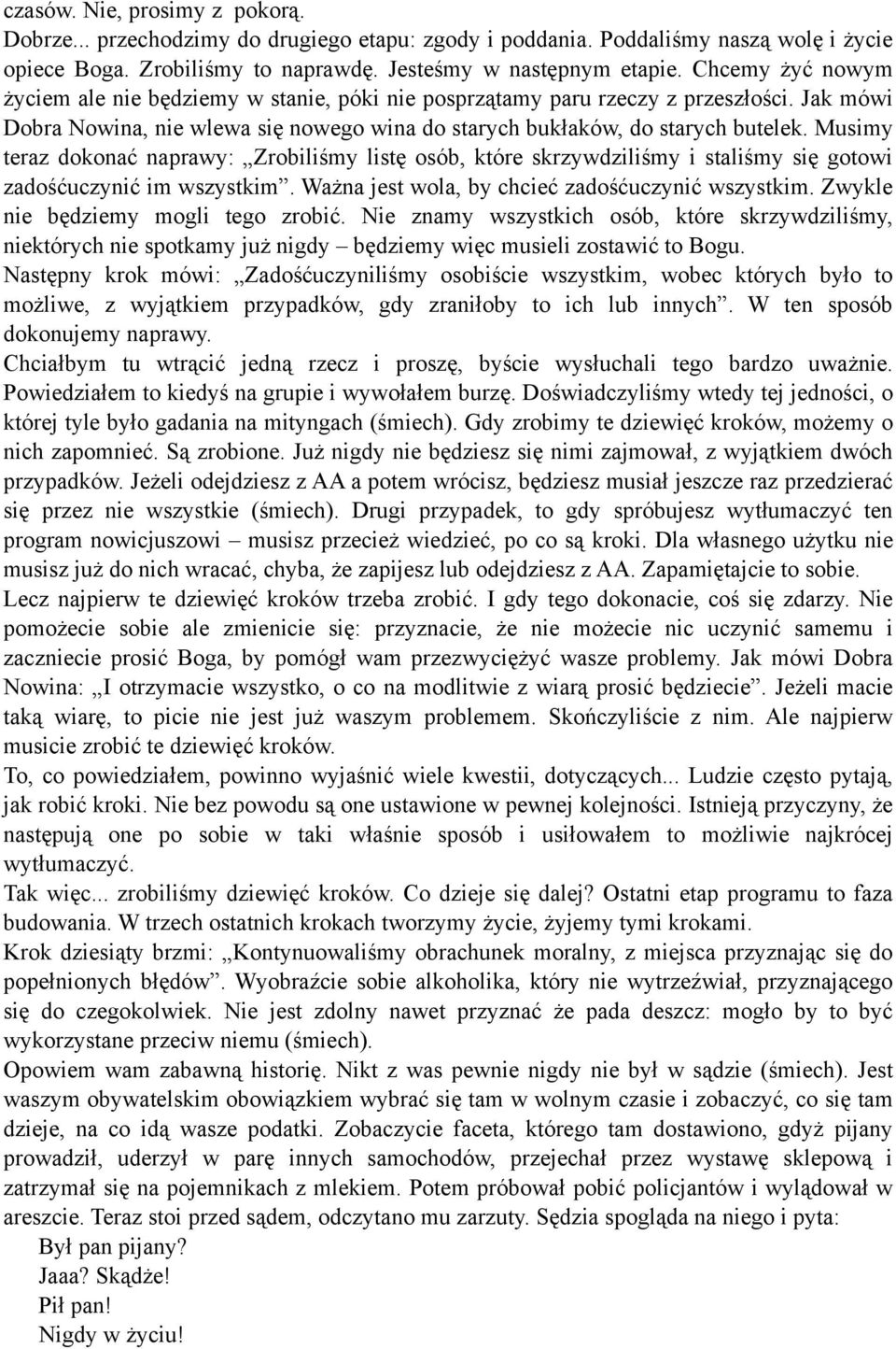 Musimy teraz dokonać naprawy: Zrobiliśmy listę osób, które skrzywdziliśmy i staliśmy się gotowi zadośćuczynić im wszystkim. Ważna jest wola, by chcieć zadośćuczynić wszystkim.