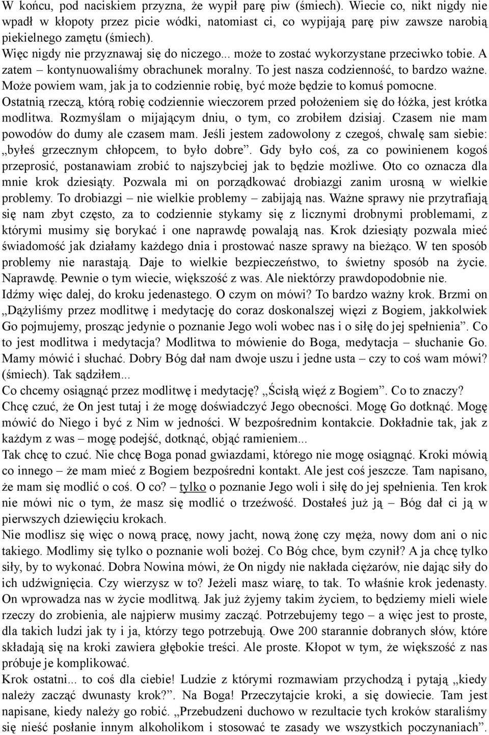 Może powiem wam, jak ja to codziennie robię, być może będzie to komuś pomocne. Ostatnią rzeczą, którą robię codziennie wieczorem przed położeniem się do łóżka, jest krótka modlitwa.