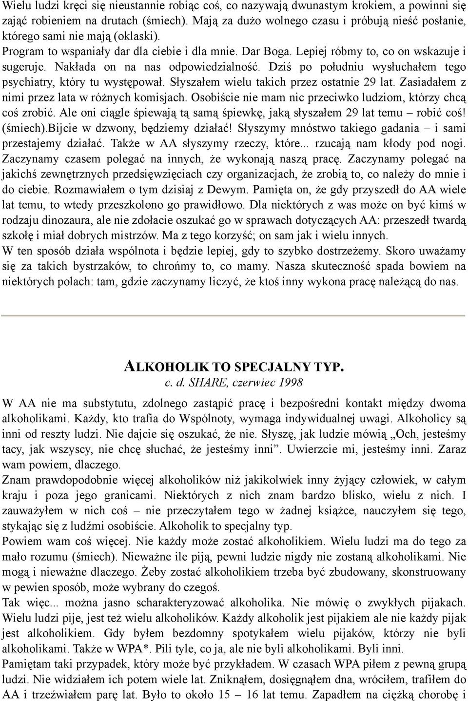 Nakłada on na nas odpowiedzialność. Dziś po południu wysłuchałem tego psychiatry, który tu występował. Słyszałem wielu takich przez ostatnie 29 lat. Zasiadałem z nimi przez lata w różnych komisjach.