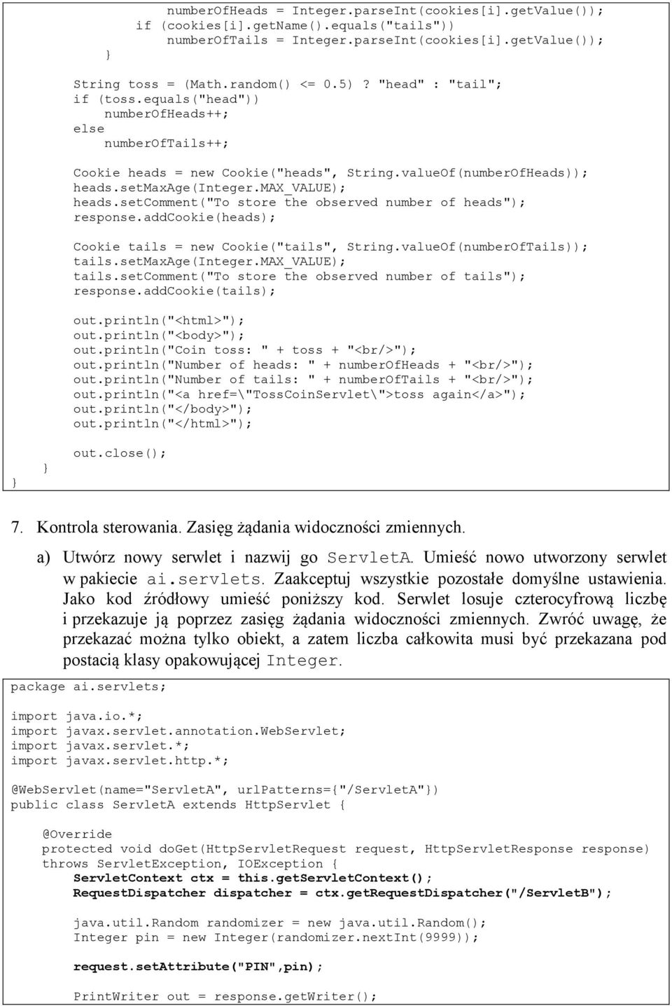 setcomment("to store the observed number of heads"); response.addcookie(heads); Cookie tails = new Cookie("tails", String.valueOf(numberOfTails)); tails.setmaxage(integer.max_value); tails.