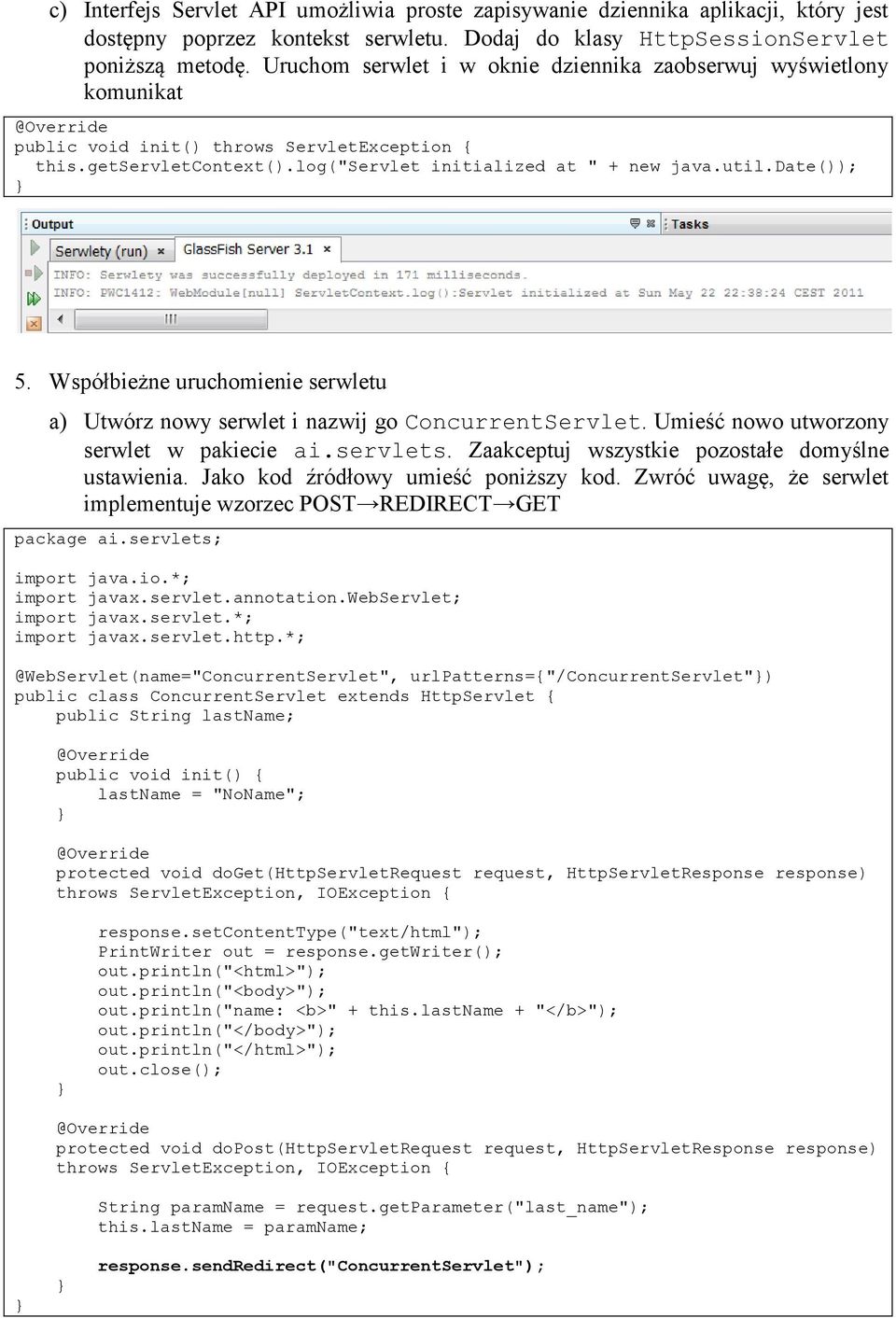 Współbieżne uruchomienie serwletu a) Utwórz nowy serwlet i nazwij go ConcurrentServlet. Umieść nowo utworzony serwlet w pakiecie ai.servlets. Zaakceptuj wszystkie pozostałe domyślne ustawienia.