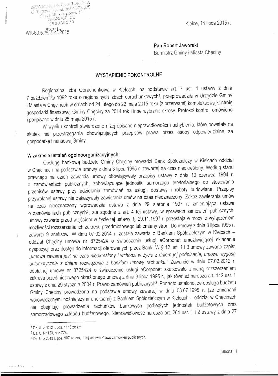 kompleksową kontrolę gospodarki finansowej Gminy Chęciny za 2014 rok i inne wybrane okresy. Protokół kontroli omówiono i podpisano w dniu 25 maja 2015 r.