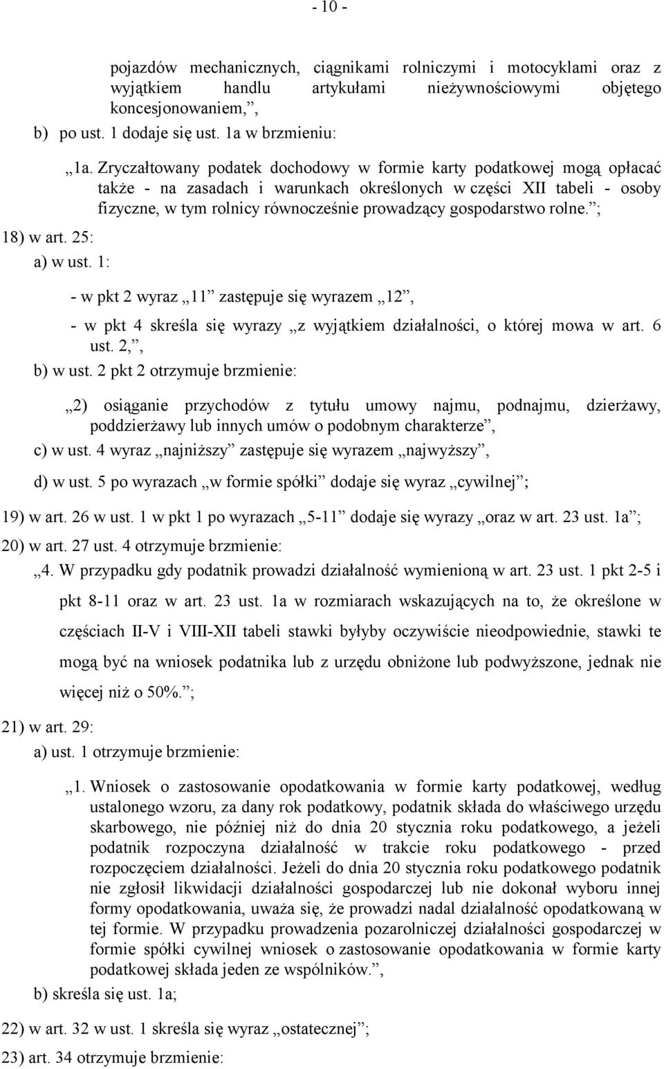 gospodarstwo rolne. ; 18) w art. 25: a) w ust. 1: - w pkt 2 wyraz 11 zastępuje się wyrazem 12, - w pkt 4 skreśla się wyrazy z wyjątkiem działalności, o której mowa w art. 6 ust. 2,, b) w ust.