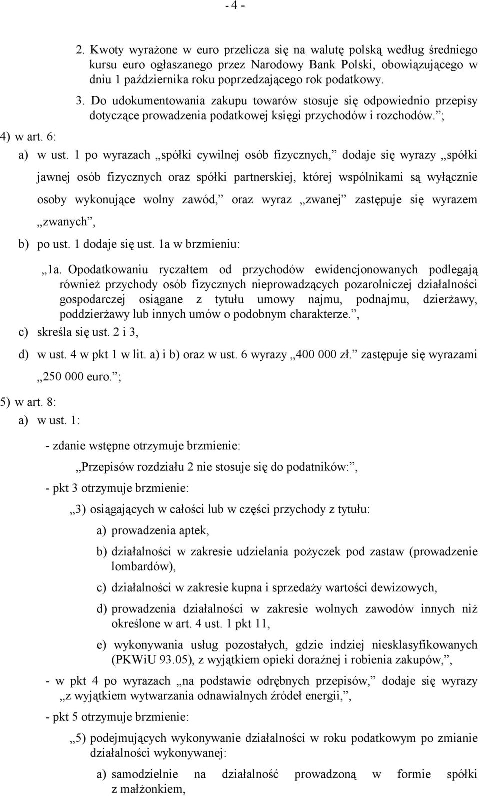 1 po wyrazach spółki cywilnej osób fizycznych, dodaje się wyrazy spółki jawnej osób fizycznych oraz spółki partnerskiej, której wspólnikami są wyłącznie osoby wykonujące wolny zawód, oraz wyraz