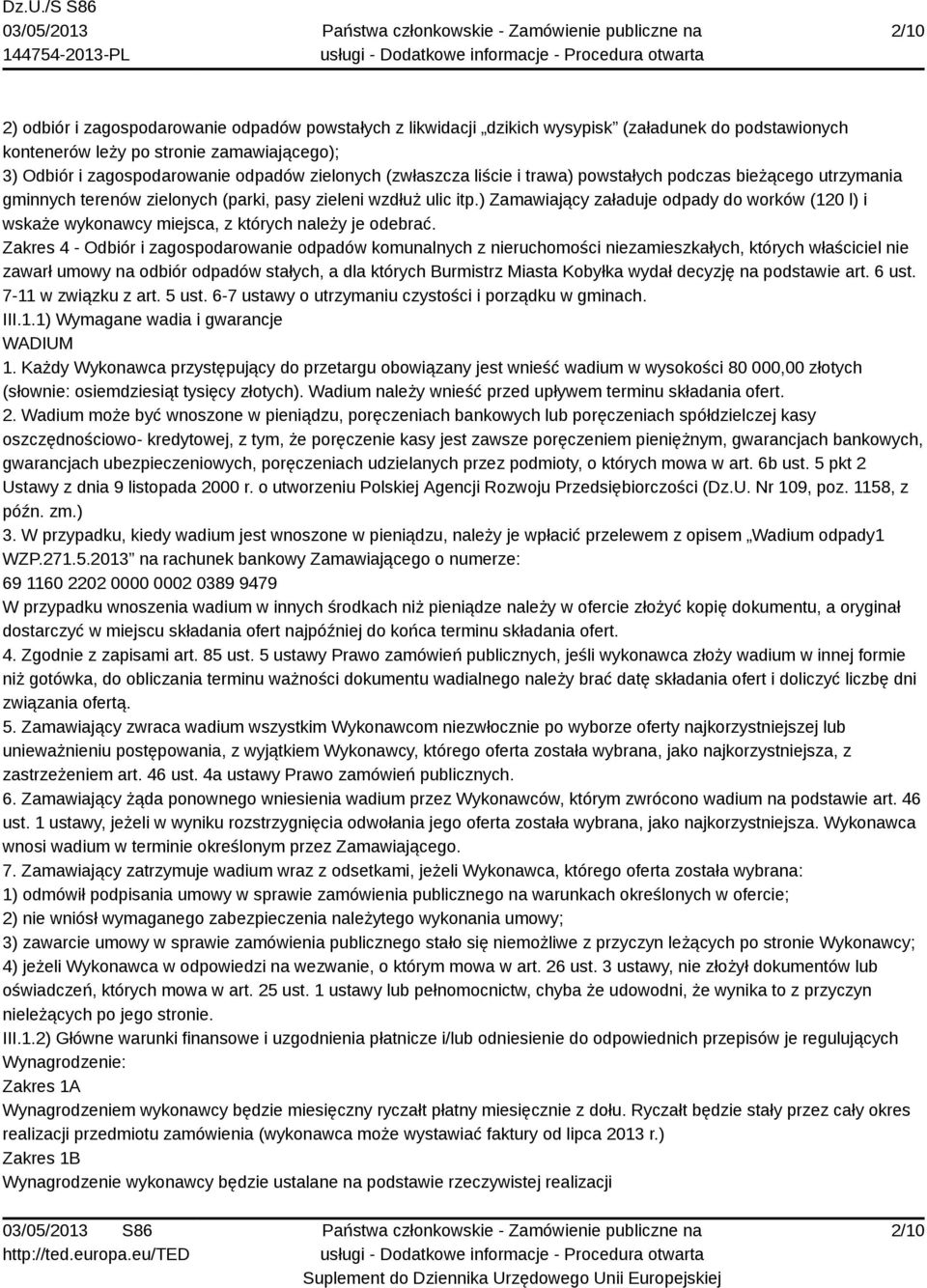 ) Zamawiający załaduje odpady do worków (120 l) i wskaże wykonawcy miejsca, z których należy je odebrać.