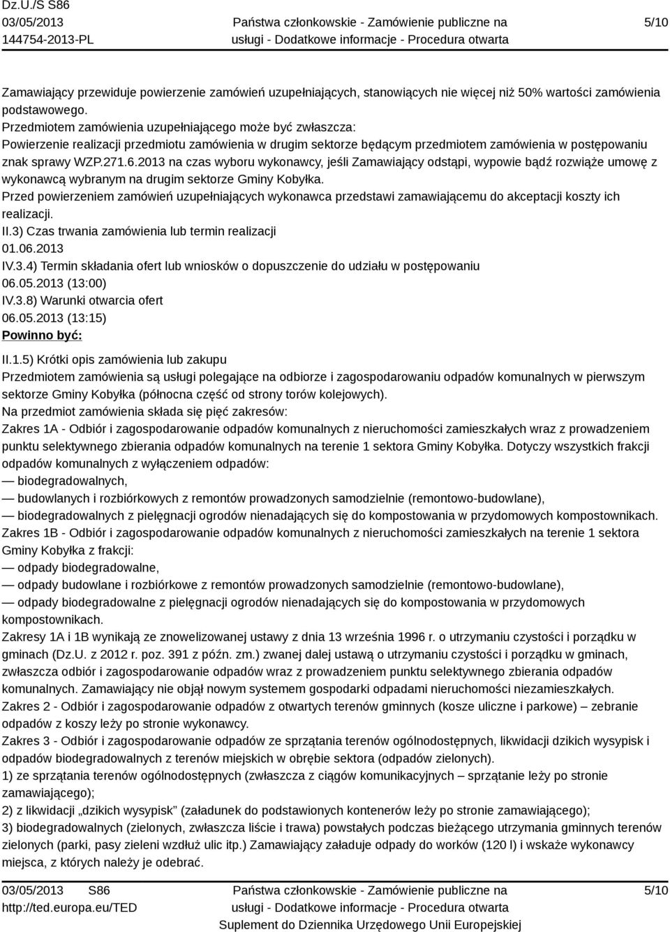 2013 na czas wyboru wykonawcy, jeśli Zamawiający odstąpi, wypowie bądź rozwiąże umowę z wykonawcą wybranym na drugim sektorze Gminy Kobyłka.