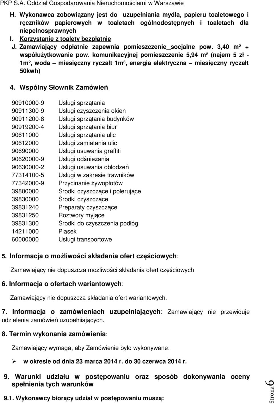 komunikacyjnej pomieszczenie 5,94 m² (najem 5 zł - 1m², woda miesięczny ryczałt 1m³, energia elektryczna miesięczny ryczałt 50kwh) 4.