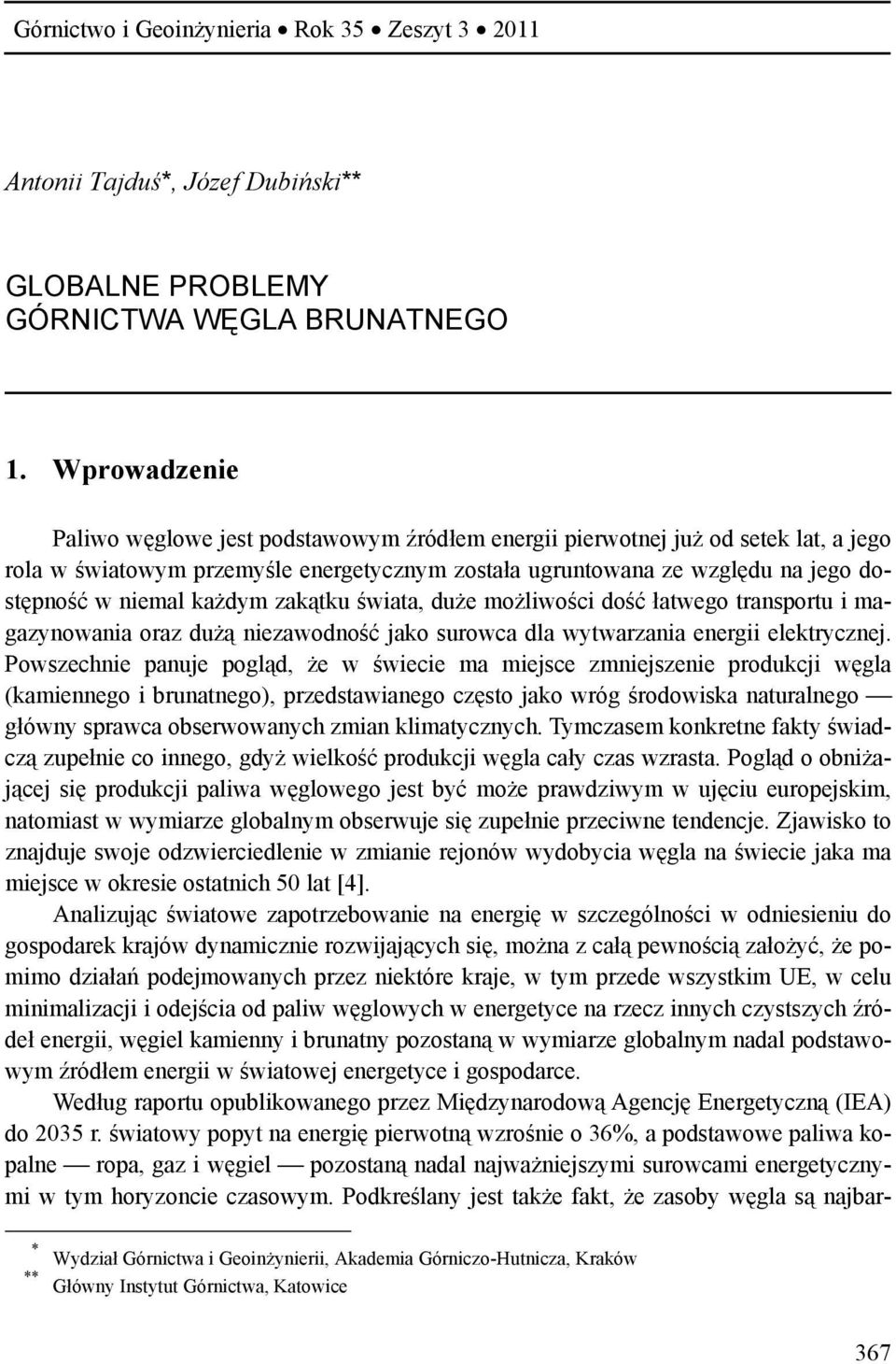 każdym zakątku świata, duże możliwości dość łatwego transportu i magazynowania oraz dużą niezawodność jako surowca dla wytwarzania energii elektrycznej.