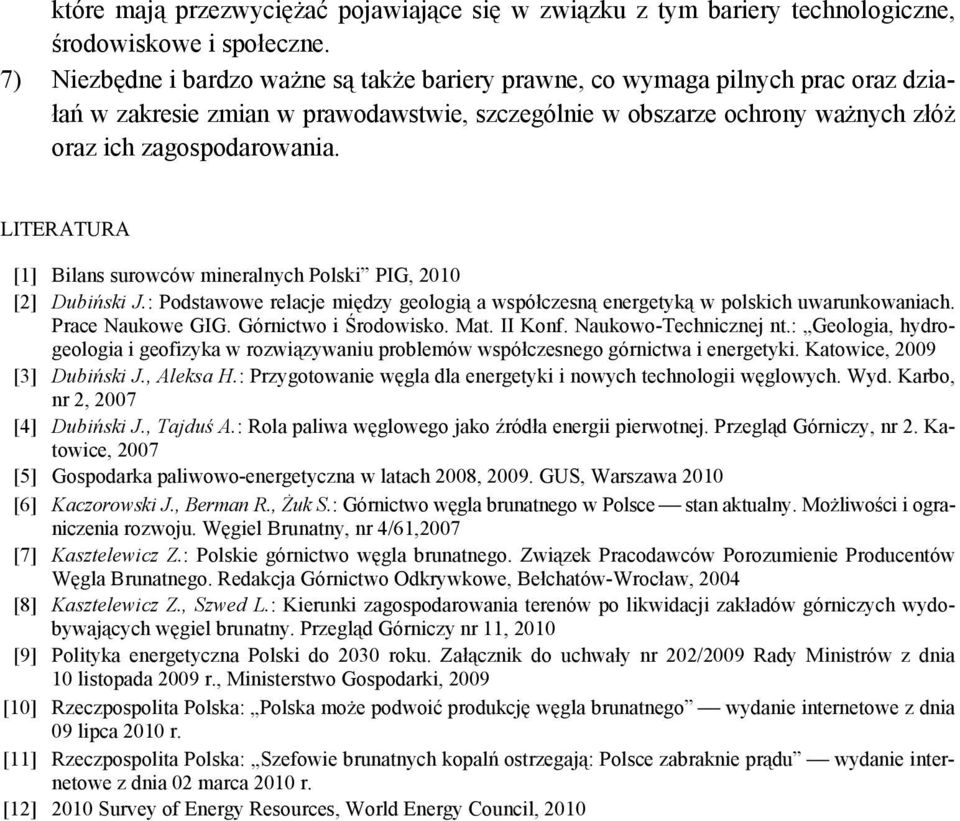 LITERATURA [1] Bilans surowców mineralnych Polski PIG, 2010 [2] Dubiński J.: Podstawowe relacje między geologią a współczesną energetyką w polskich uwarunkowaniach. Prace Naukowe GIG.