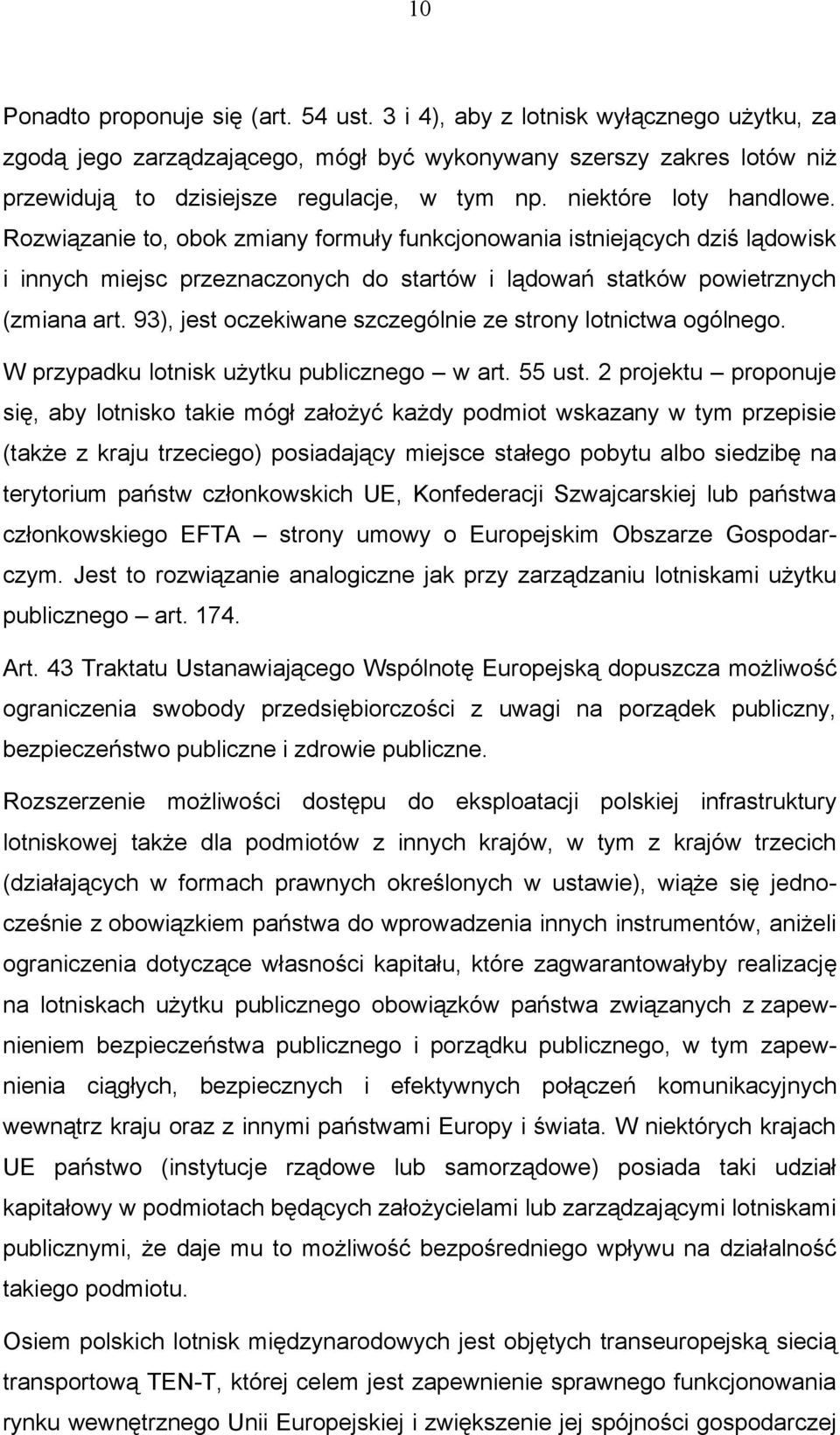 93), jest oczekiwane szczególnie ze strony lotnictwa ogólnego. W przypadku lotnisk użytku publicznego w art. 55 ust.