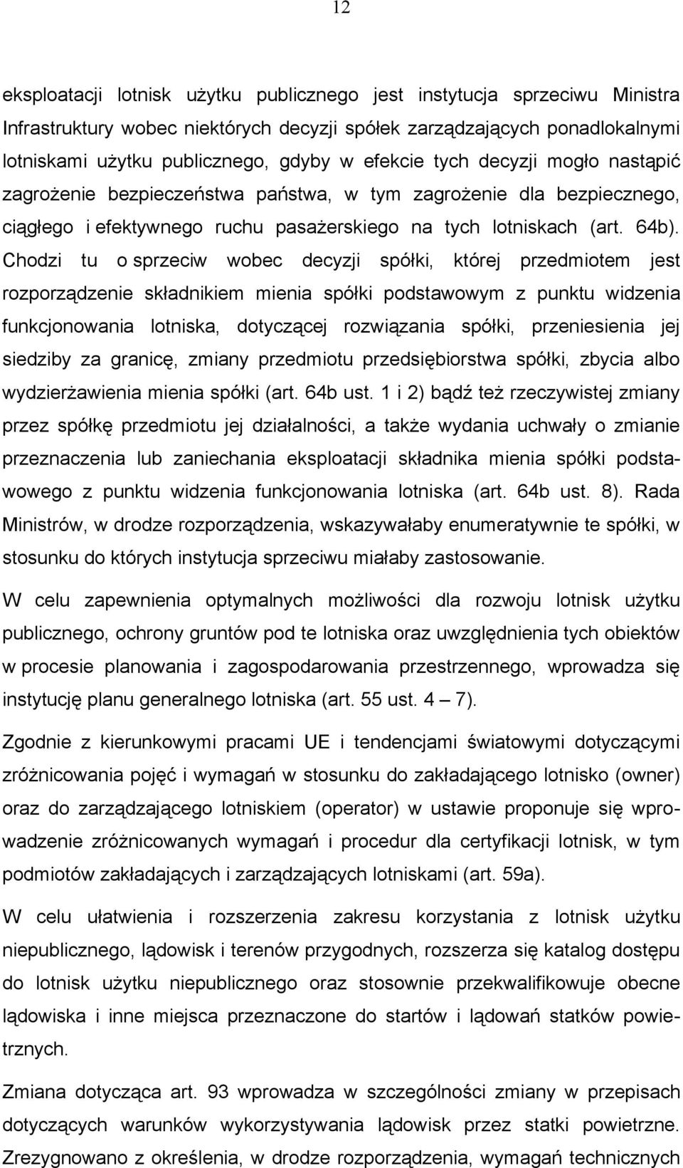 Chodzi tu o sprzeciw wobec decyzji spółki, której przedmiotem jest rozporządzenie składnikiem mienia spółki podstawowym z punktu widzenia funkcjonowania lotniska, dotyczącej rozwiązania spółki,